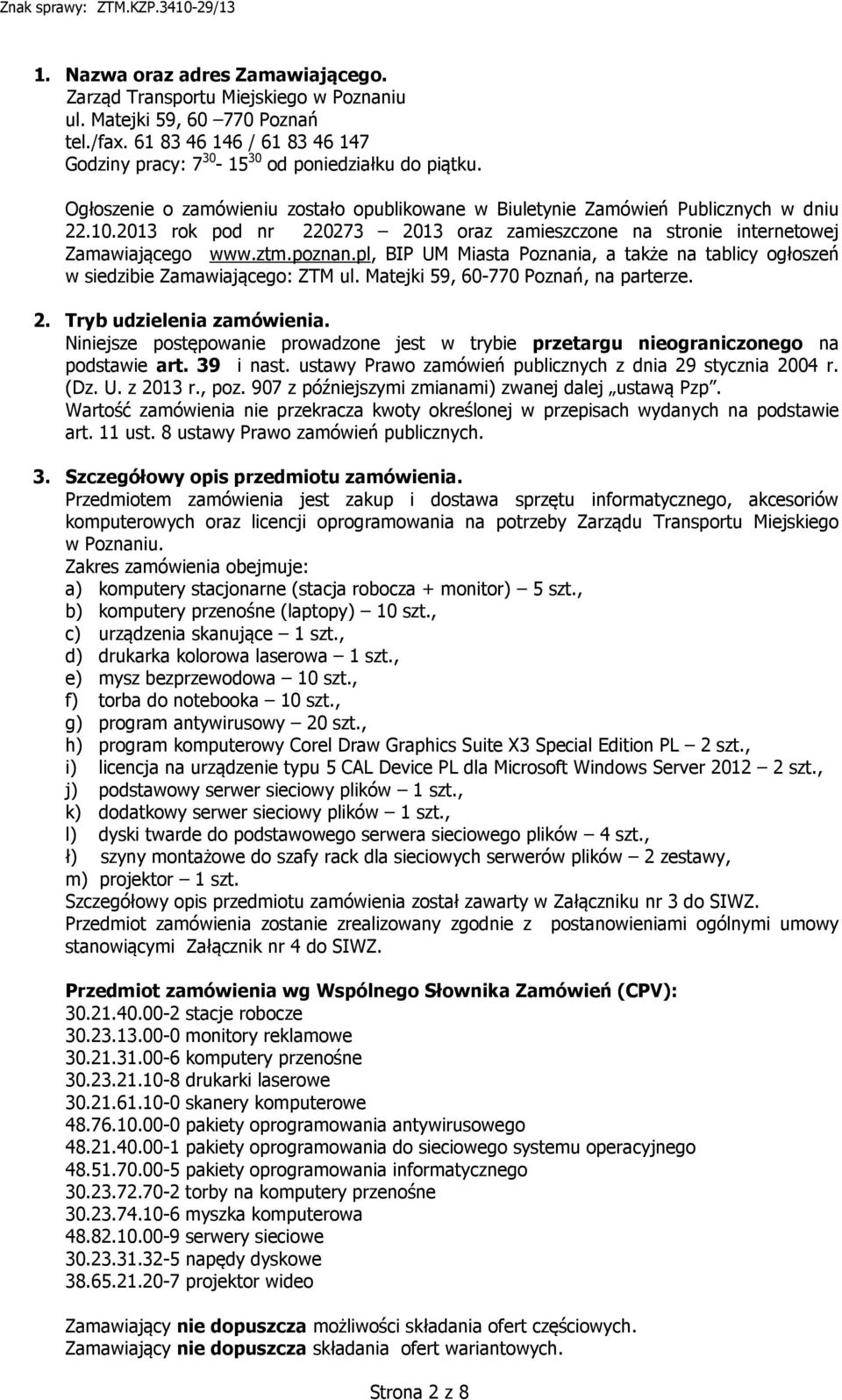 pl, BIP UM Miasta Poznania, a także na tablicy ogłoszeń w siedzibie Zamawiającego: ZTM ul. Matejki 59, 60-770 Poznań, na parterze. 2. Tryb udzielenia zamówienia.