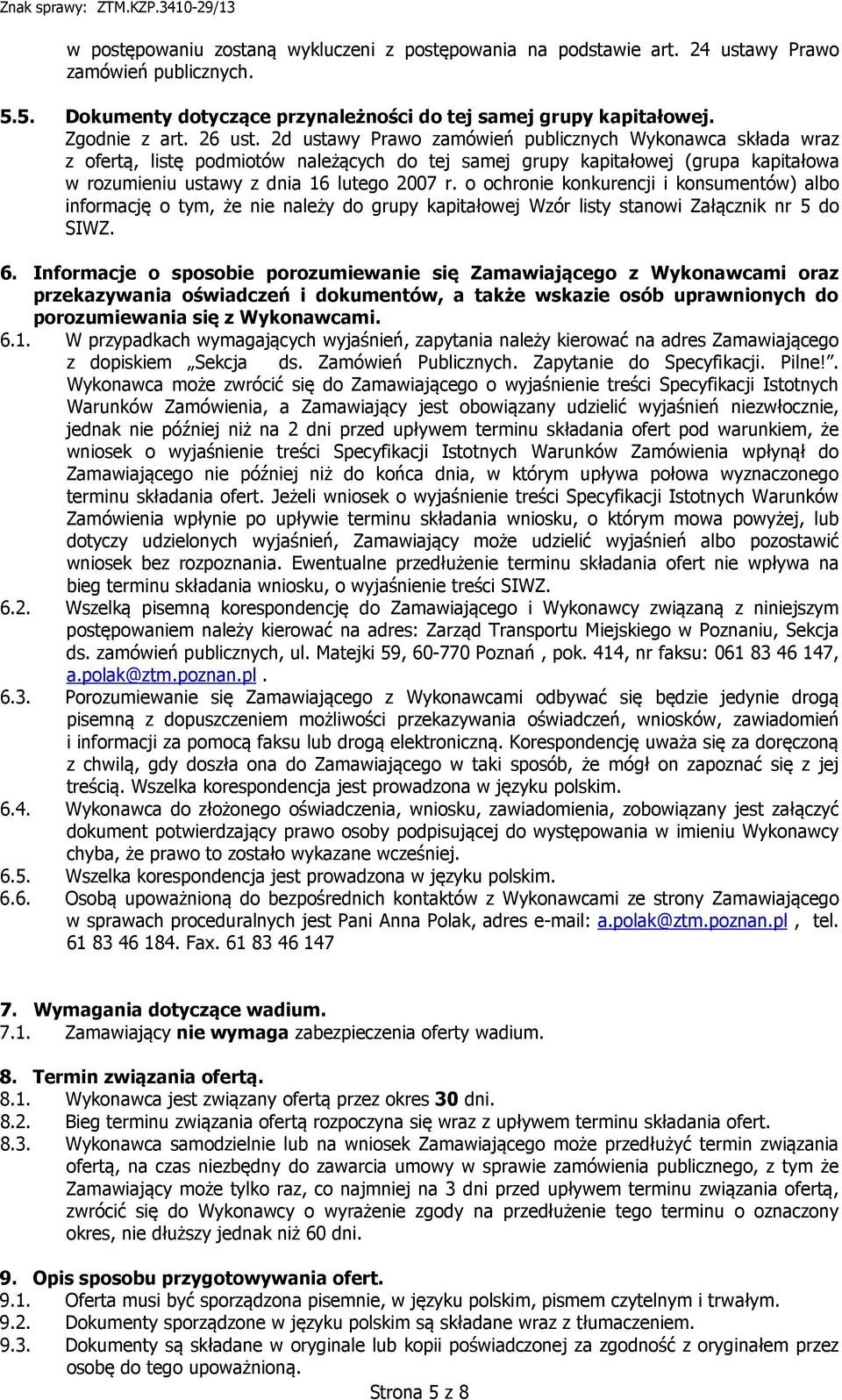 o ochronie konkurencji i konsumentów) albo informację o tym, że nie należy do grupy kapitałowej Wzór listy stanowi Załącznik nr 5 do SIWZ. 6.