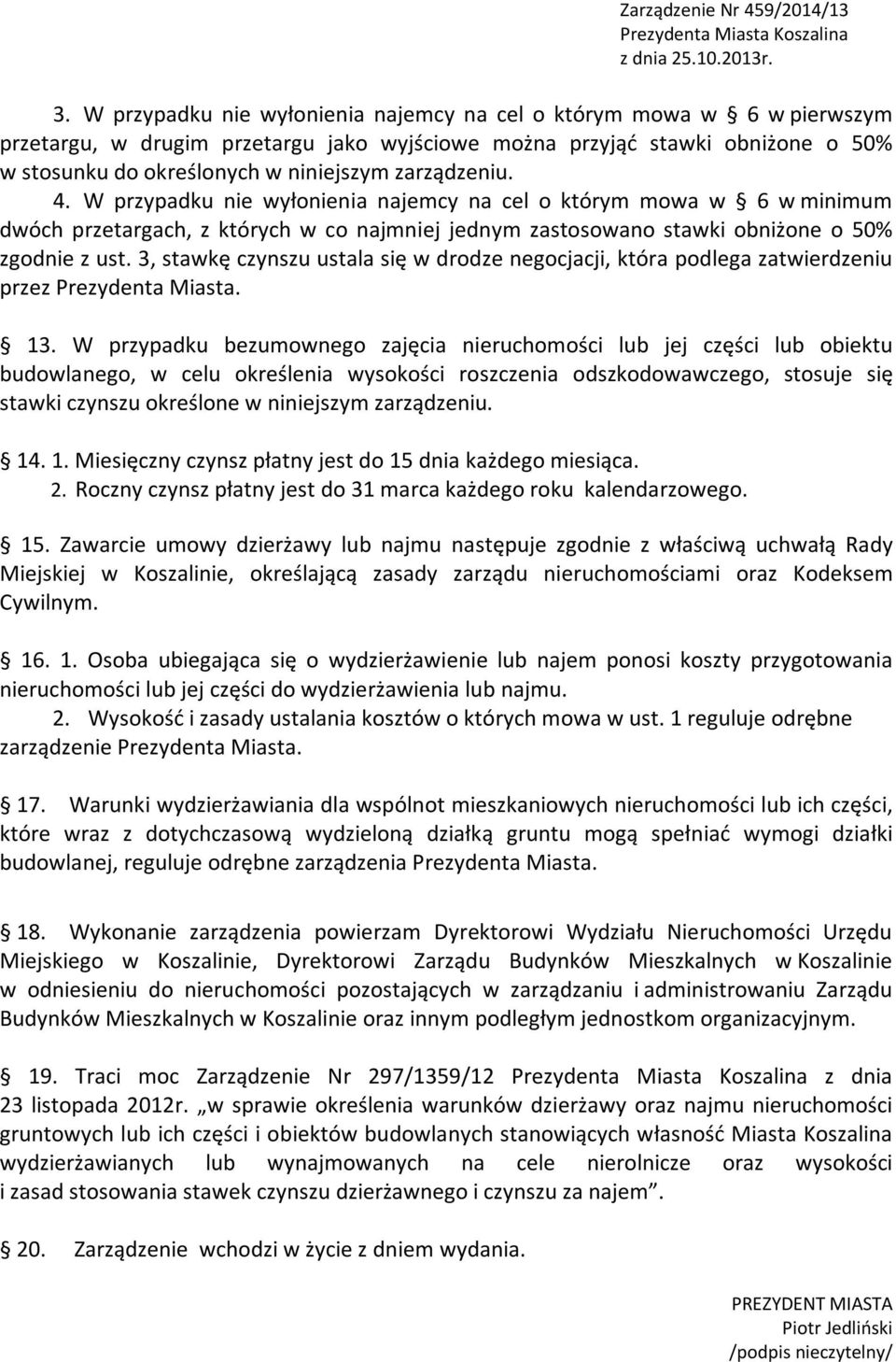 3, stawkę czynszu ustala się w drodze negocjacji, która podlega zatwierdzeniu przez Prezydenta Miasta. 13.