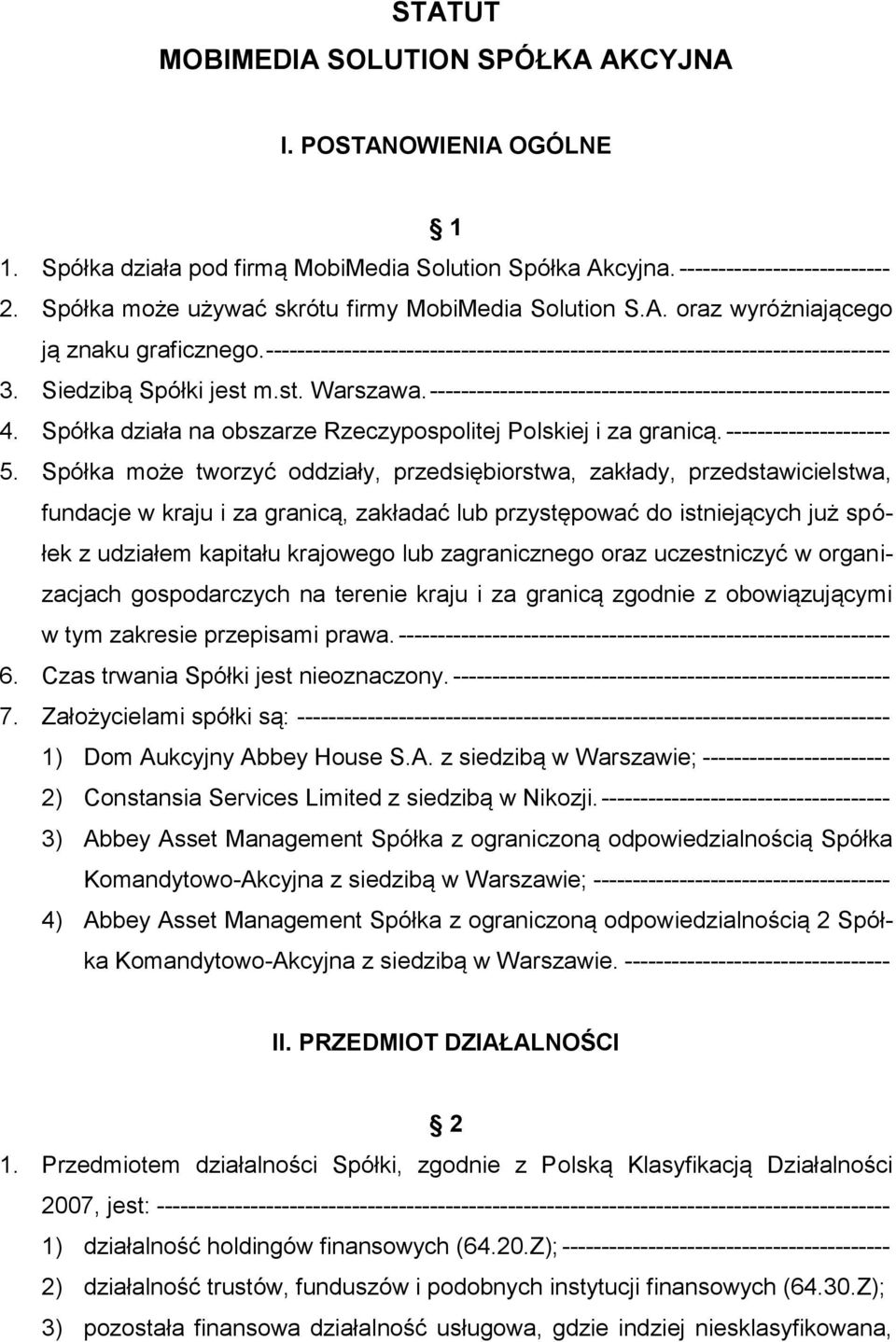 Siedzibą Spółki jest m.st. Warszawa. ----------------------------------------------------------- 4. Spółka działa na obszarze Rzeczypospolitej Polskiej i za granicą. --------------------- 5.