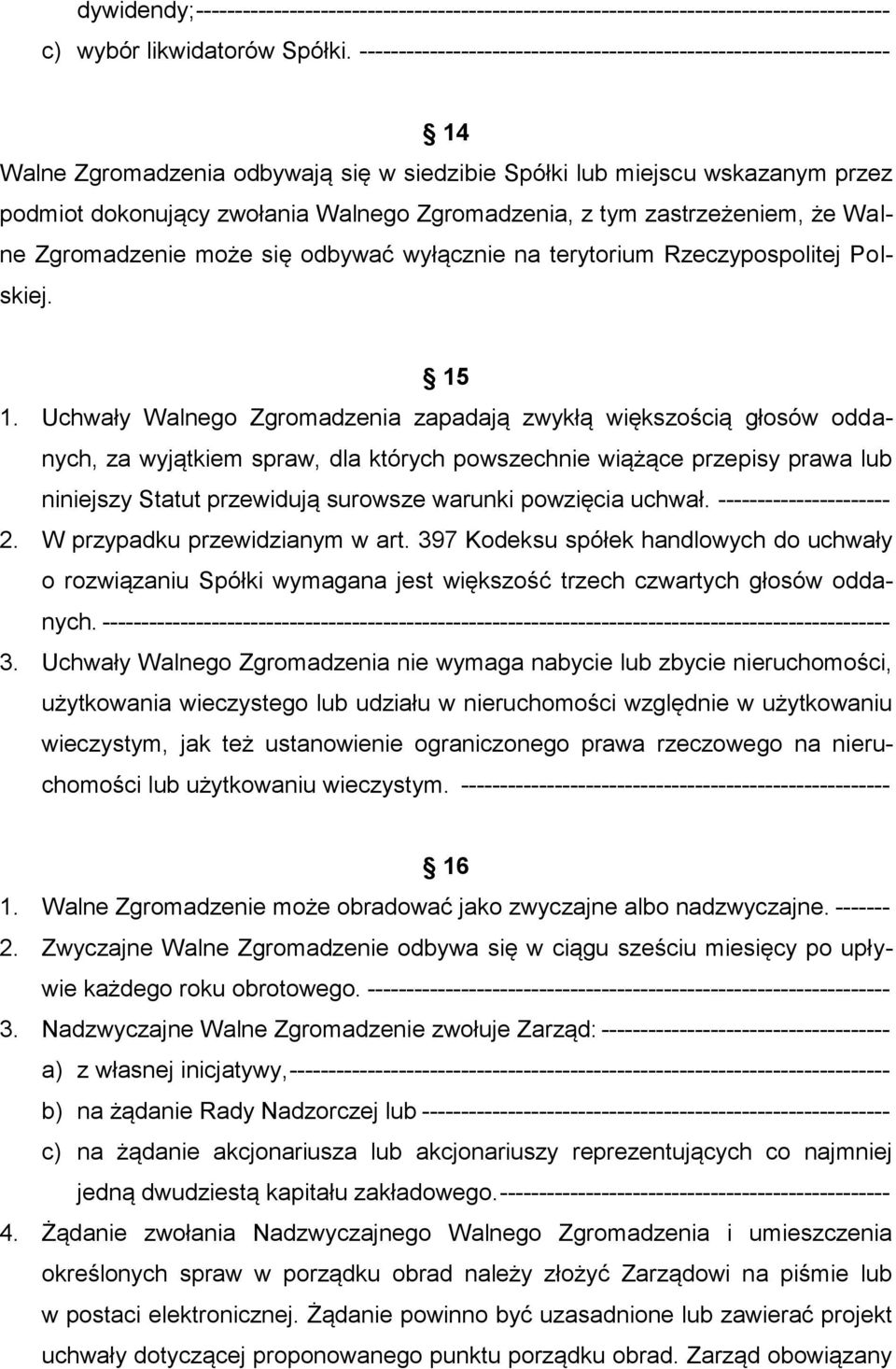 Zgromadzenia, z tym zastrzeżeniem, że Walne Zgromadzenie może się odbywać wyłącznie na terytorium Rzeczypospolitej Polskiej. 15 1.