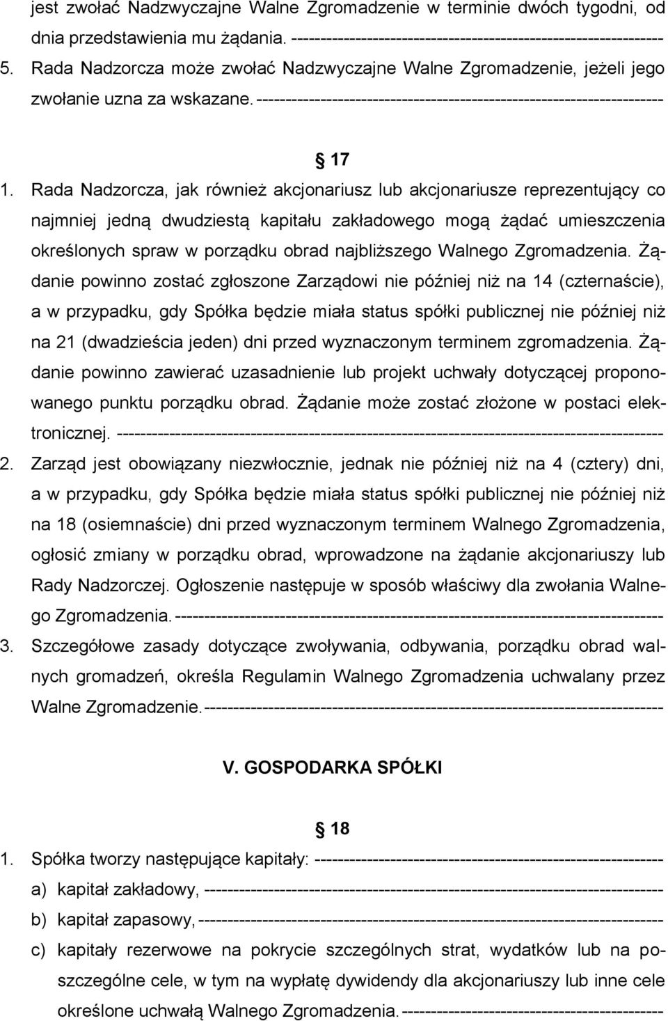 Rada Nadzorcza, jak również akcjonariusz lub akcjonariusze reprezentujący co najmniej jedną dwudziestą kapitału zakładowego mogą żądać umieszczenia określonych spraw w porządku obrad najbliższego