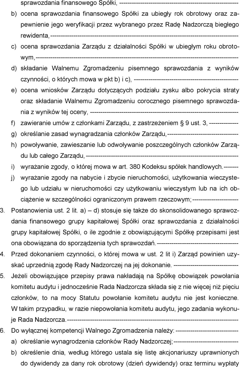 ubiegłym roku obrotowym, ------------------------------------------------------------------------------------------------- d) składanie Walnemu Zgromadzeniu pisemnego sprawozdania z wyników