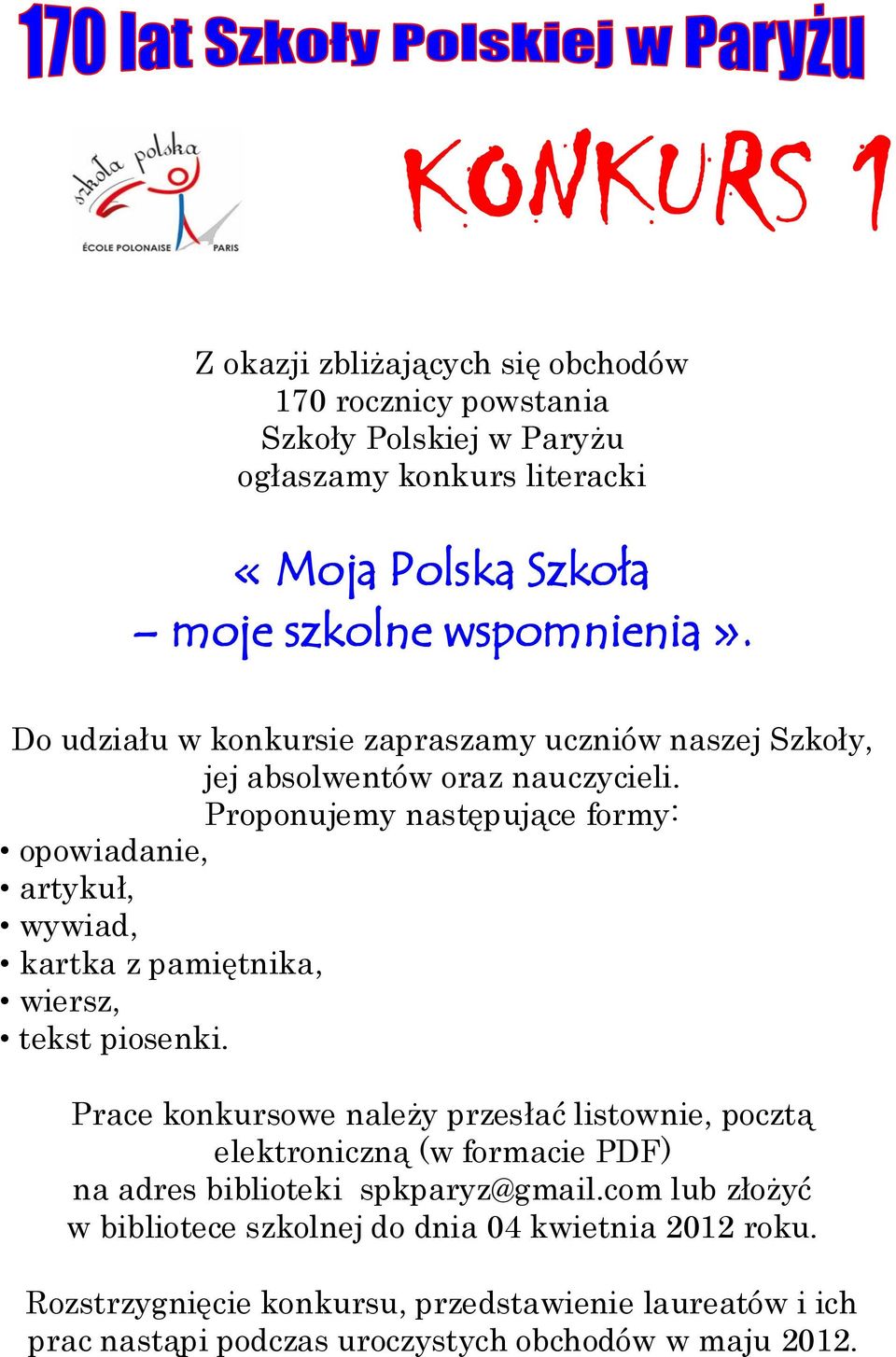 Proponujemy następujące formy: opowiadanie, artykuł, wywiad, kartka z pamiętnika, wiersz, tekst piosenki.