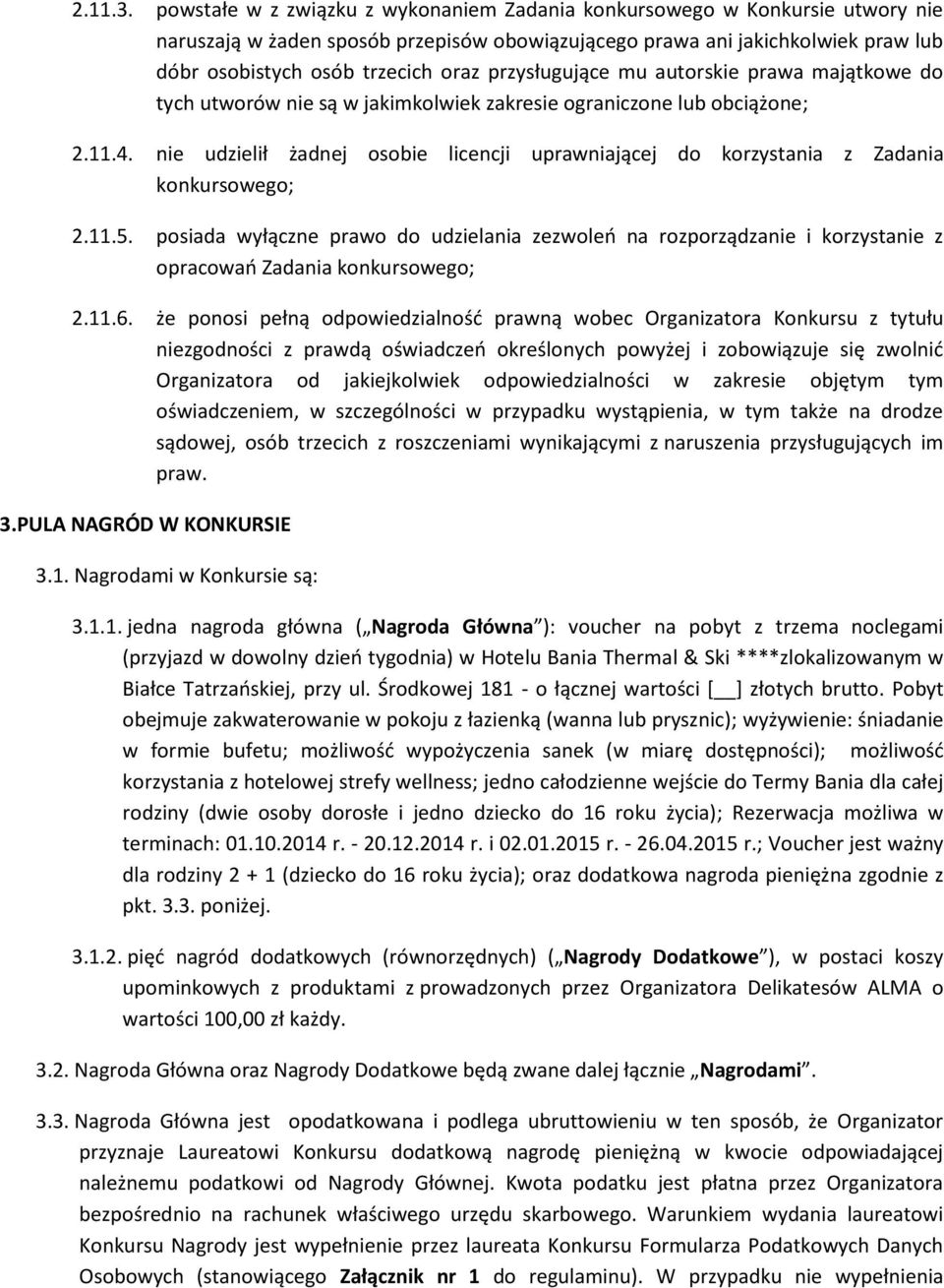 przysługujące mu autorskie prawa majątkowe do tych utworów nie są w jakimkolwiek zakresie ograniczone lub obciążone; 2.11.4.