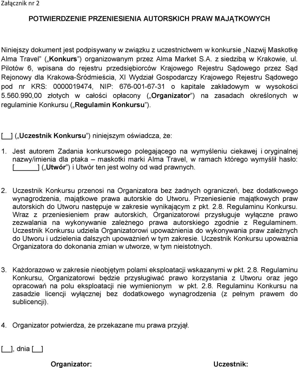 Pilotów 6, wpisana do rejestru przedsiębiorców Krajowego Rejestru Sądowego przez Sąd Rejonowy dla Krakowa-Śródmieścia, XI Wydział Gospodarczy Krajowego Rejestru Sądowego pod nr KRS: 0000019474, NIP: