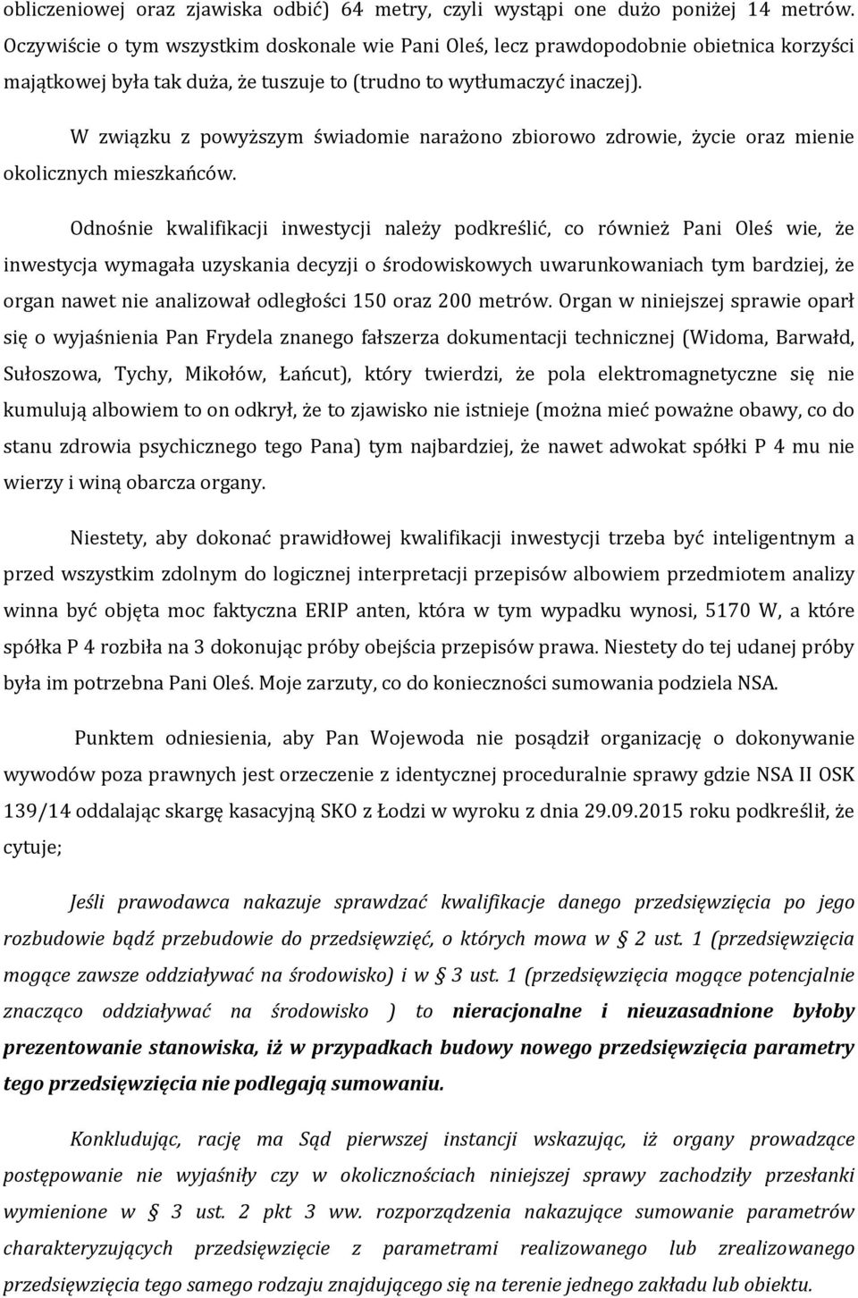 W związku z powyższym świadomie narażono zbiorowo zdrowie, życie oraz mienie okolicznych mieszkańców.