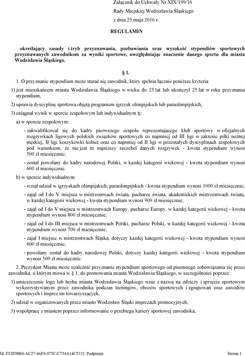 Wodzisławia Śląskiego. 1. O przyznanie stypendium może starać się zawodnik, który spełnia łącznie poniższe kryteria: 1.