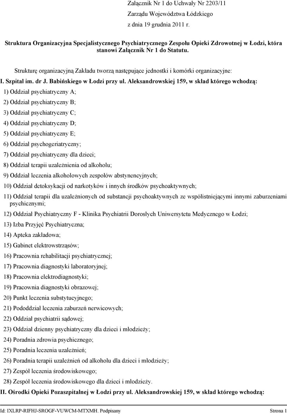 Strukturę organizacyjną Zakładu tworzą następujące jednostki i komórki organizacyjne: I. Szpital im. dr J. Babińskiego w Łodzi przy ul.