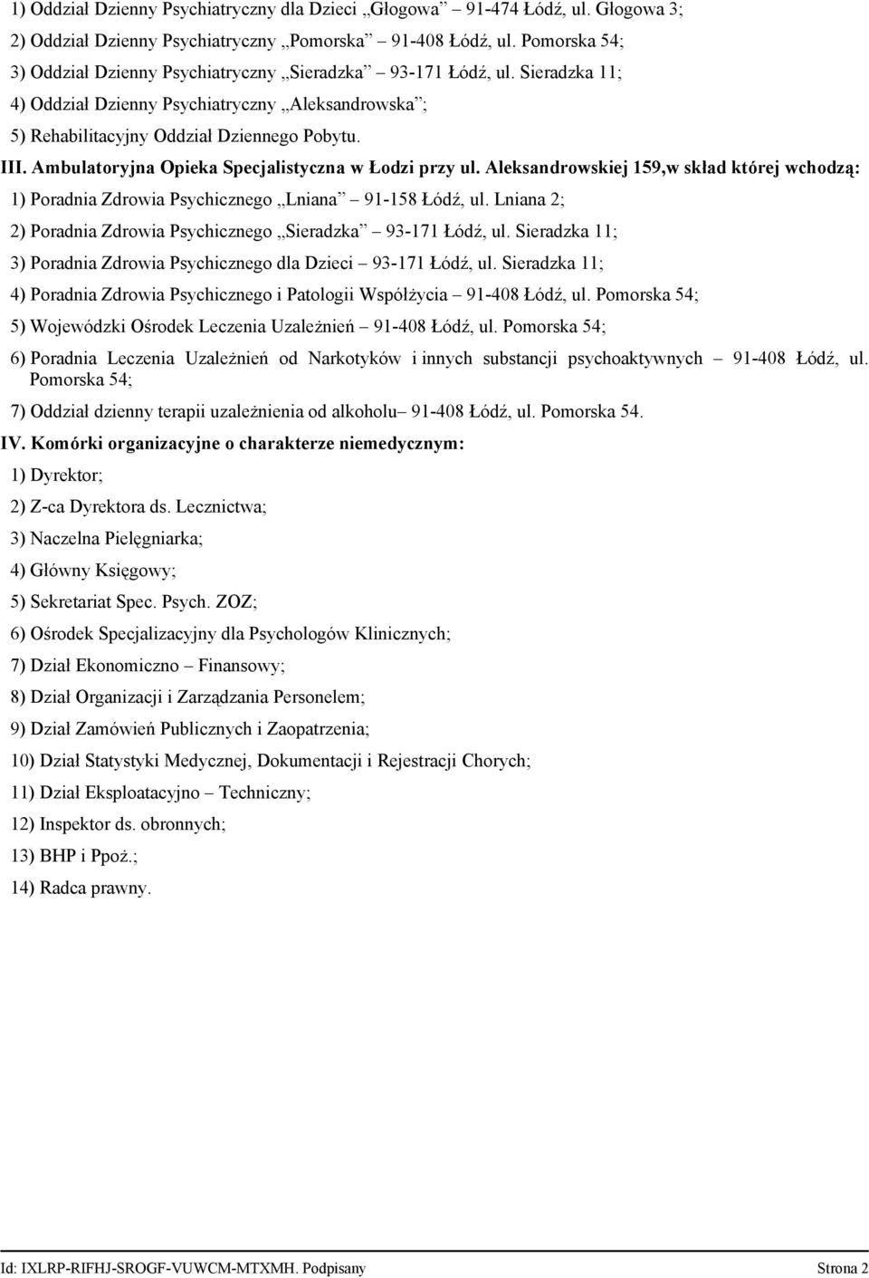 Ambulatoryjna Opieka Specjalistyczna w Łodzi przy ul. Aleksandrowskiej 159,w skład której wchodzą: 1) Poradnia Zdrowia Psychicznego Lniana 91 158 Łódź, ul.