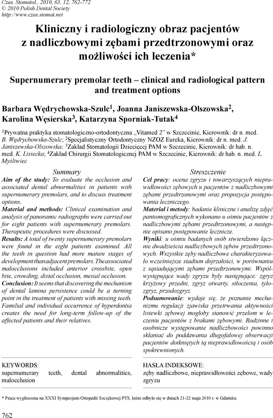 Barbara Wędrychowska-Szulc 1, Joanna Janiszewska-Olszowska 2, Karolina Węsierska 3, Katarzyna Sporniak-Tutak 4 1 Prywatna praktyka stomatologiczno-ortodontyczna Vitamed 2 w Szczecinie, Kierownik: dr