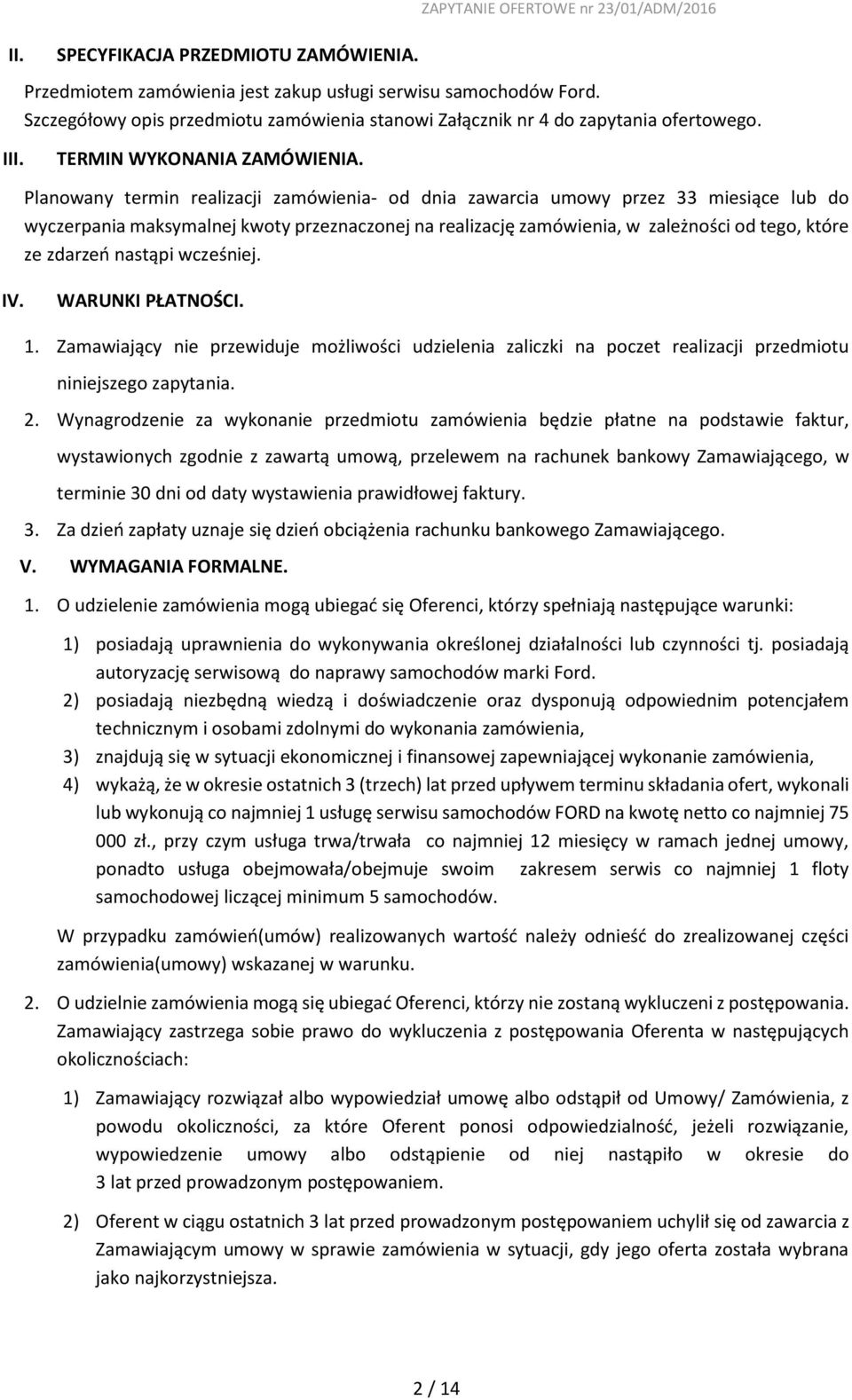 Planowany termin realizacji zamówienia- od dnia zawarcia umowy przez 33 miesiące lub do wyczerpania maksymalnej kwoty przeznaczonej na realizację zamówienia, w zależności od tego, które ze zdarzeń