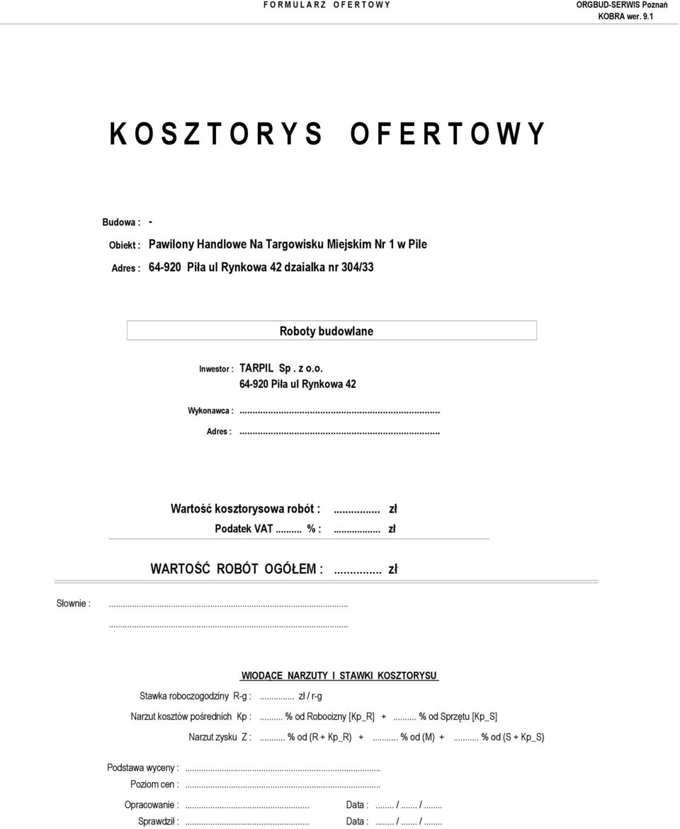 ..... WIODĄCE NARZUTY I STAWKI KOSZTORYSU Stawka roboczogodziny R-g :... zł / r-g Narzut kosztów pośrednich Kp :... % od Robocizny [Kp_R] +.