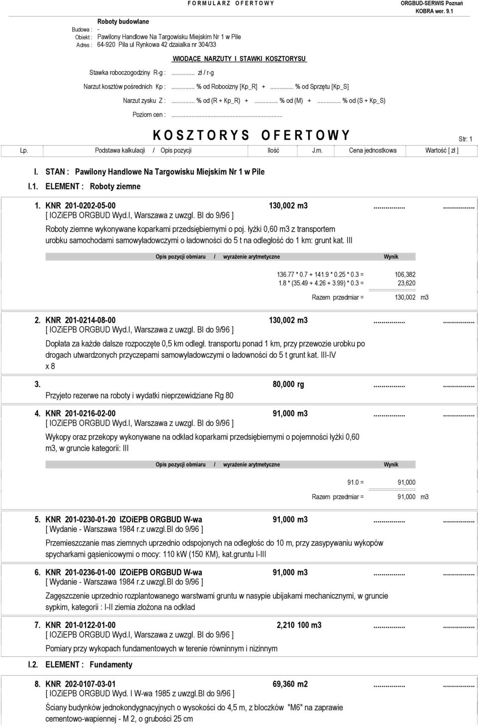 .. K O S Z T O R Y S O F E R T O W Y Str: 1 I.1. I. STAN : Pawilony Handlowe Na Targowisku Miejskim Nr 1 w Pile ELEMENT : Roboty ziemne 1. KNR 201-0202-05-00 130,002 m3...... [ IOZiEPB ORGBUD Wyd.