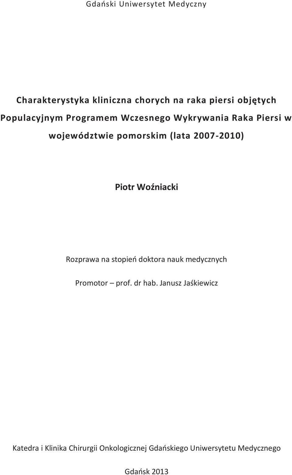 2007-2010) Piotr Woźniacki Rozprawa na stopień doktora nauk medycznych Promotor prof. dr hab.