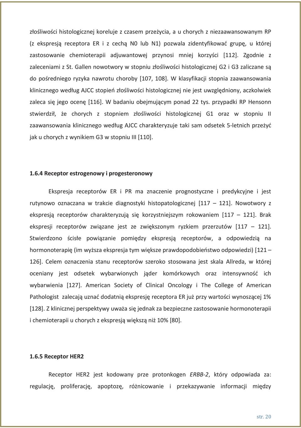 Gallen nowotwory w stopniu złośliwości histologicznej G2 i G3 zaliczane są do pośredniego ryzyka nawrotu choroby [107, 108].