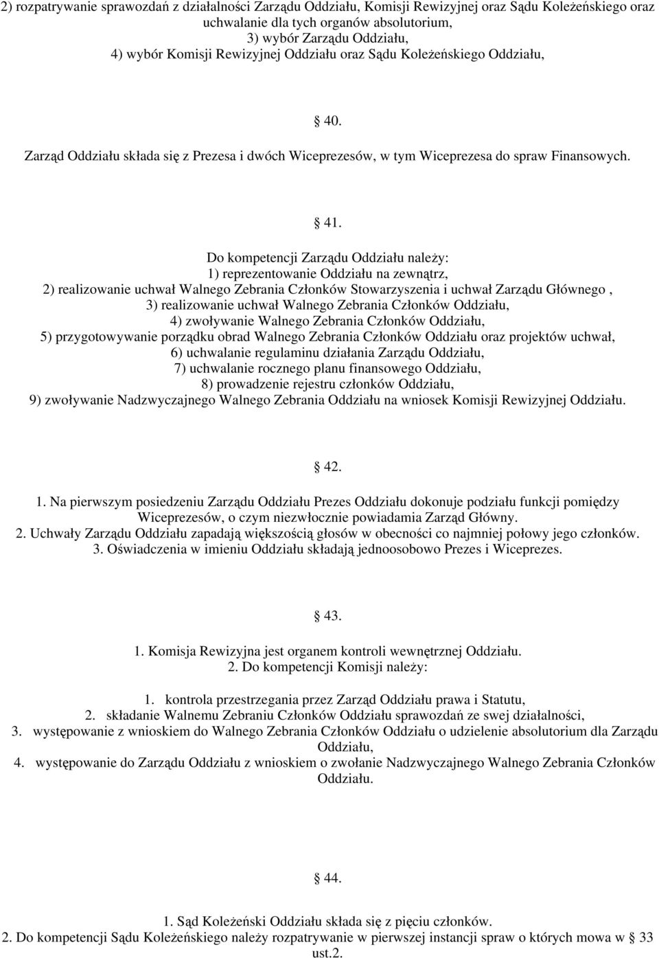 Do kompetencji Zarzdu Oddziału naley: 1) reprezentowanie Oddziału na zewntrz, 2) realizowanie uchwał Walnego Zebrania Członków Stowarzyszenia i uchwał Zarzdu Głównego, 3) realizowanie uchwał Walnego