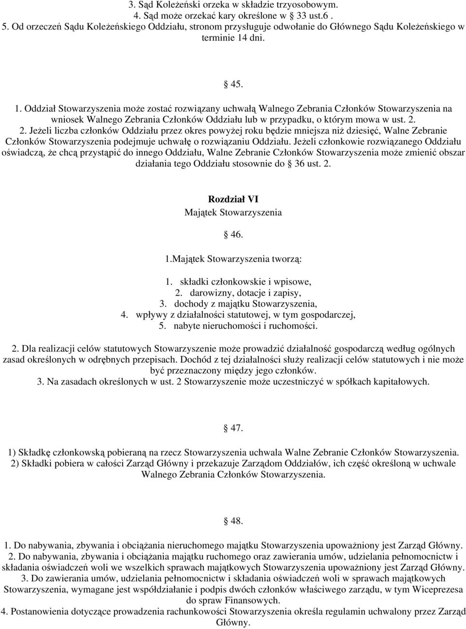 dni. 45. 1. Oddział Stowarzyszenia moe zosta rozwizany uchwał Walnego Zebrania Członków Stowarzyszenia na wniosek Walnego Zebrania Członków Oddziału lub w przypadku, o którym mowa w ust. 2.