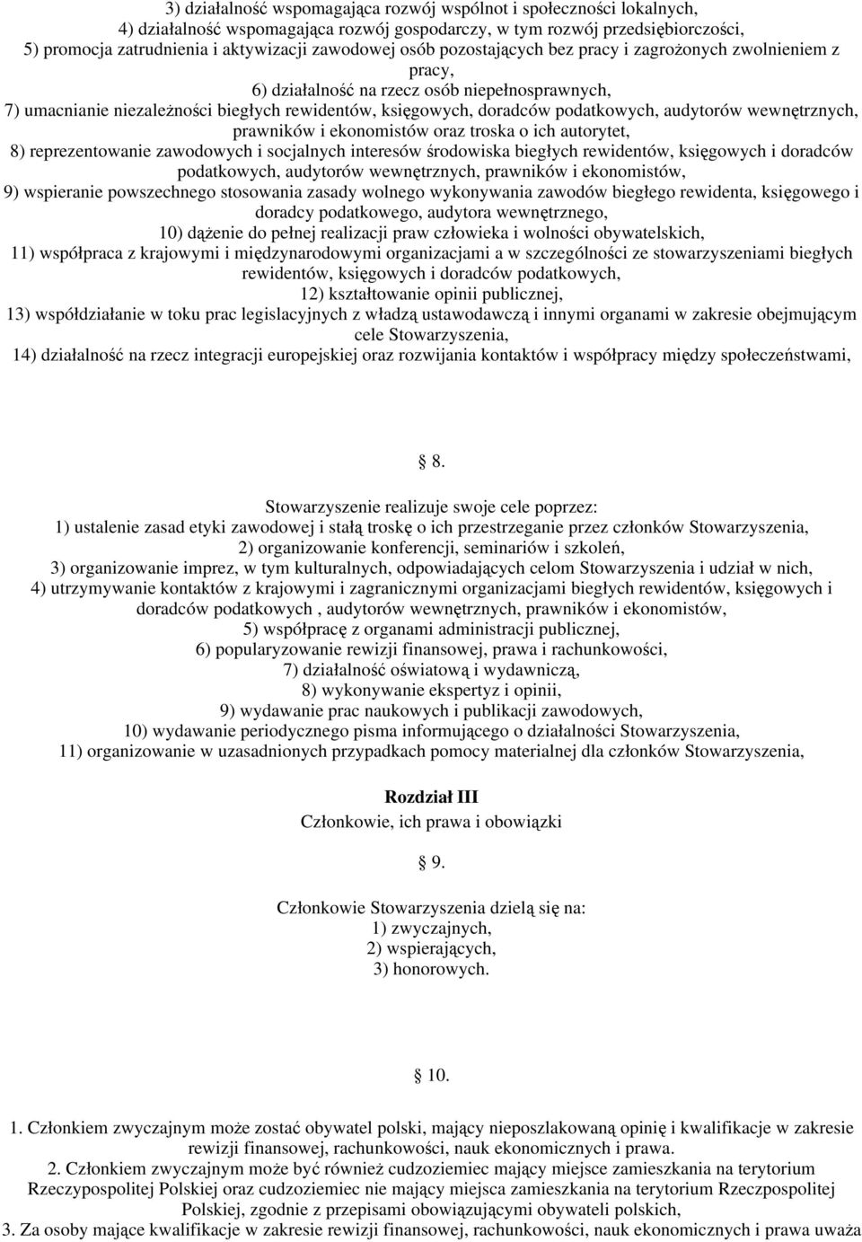 wewntrznych, prawników i ekonomistów oraz troska o ich autorytet, 8) reprezentowanie zawodowych i socjalnych interesów rodowiska biegłych rewidentów, ksigowych i doradców podatkowych, audytorów