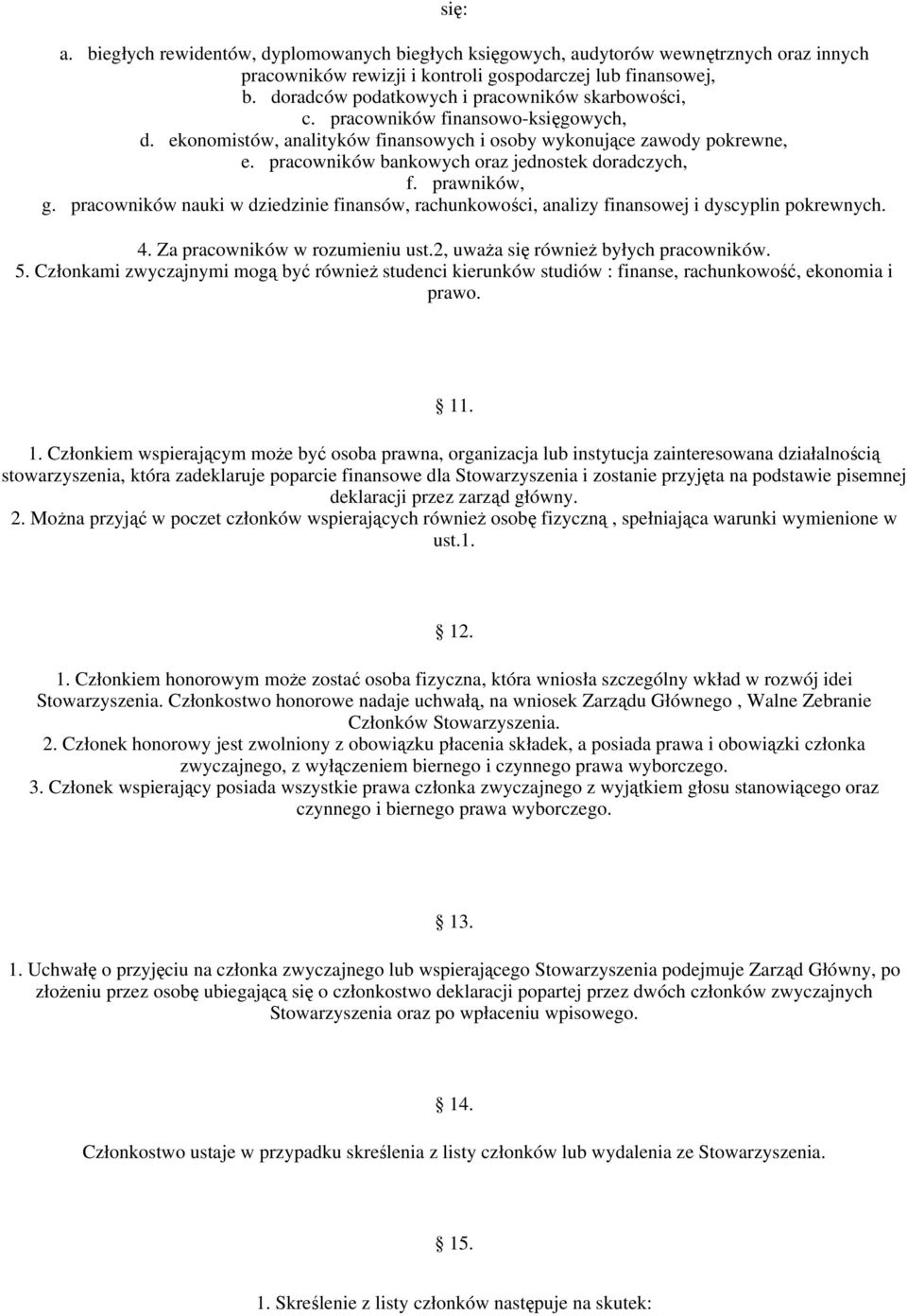 pracowników bankowych oraz jednostek doradczych, f. prawników, g. pracowników nauki w dziedzinie finansów, rachunkowoci, analizy finansowej i dyscyplin pokrewnych. 4. Za pracowników w rozumieniu ust.