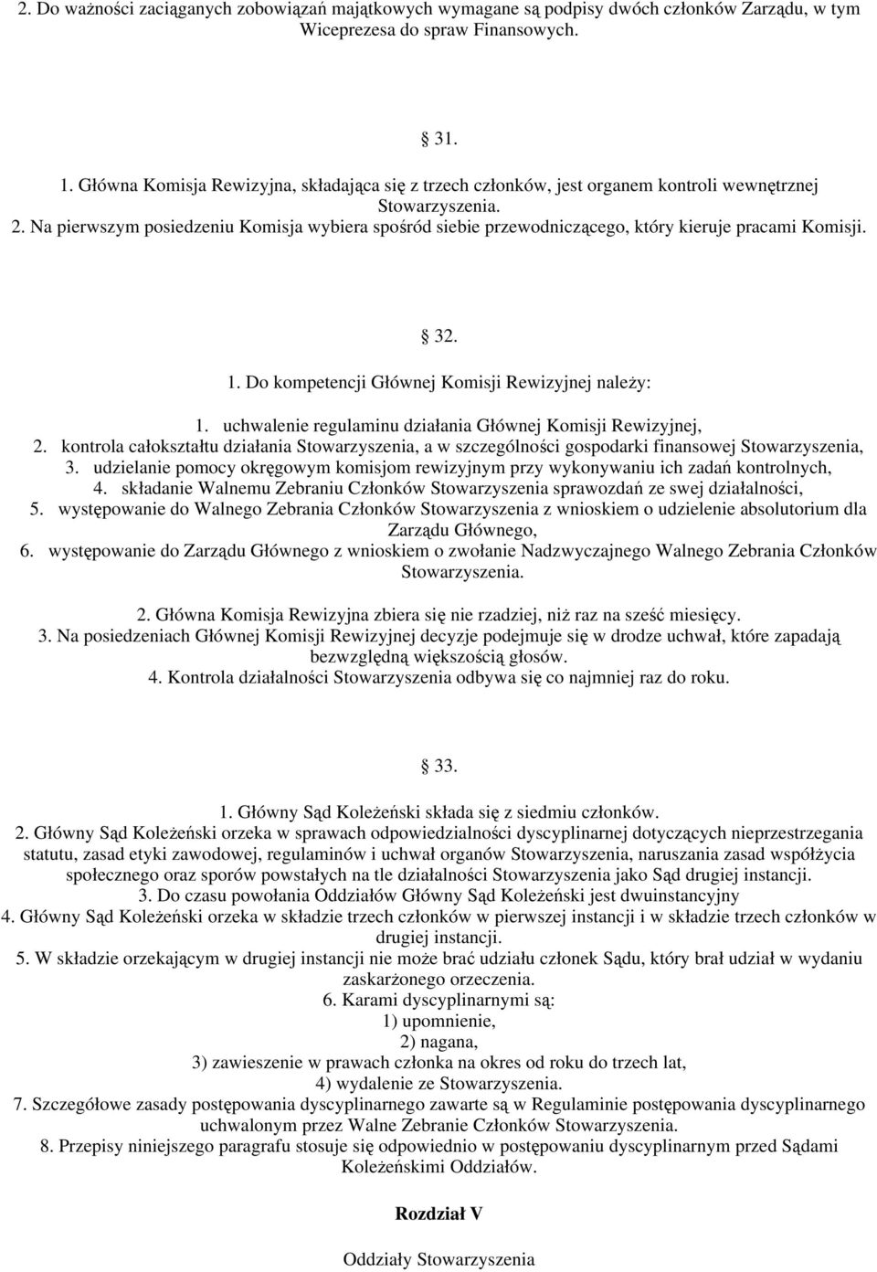 Na pierwszym posiedzeniu Komisja wybiera sporód siebie przewodniczcego, który kieruje pracami Komisji. 32. 1. Do kompetencji Głównej Komisji Rewizyjnej naley: 1.