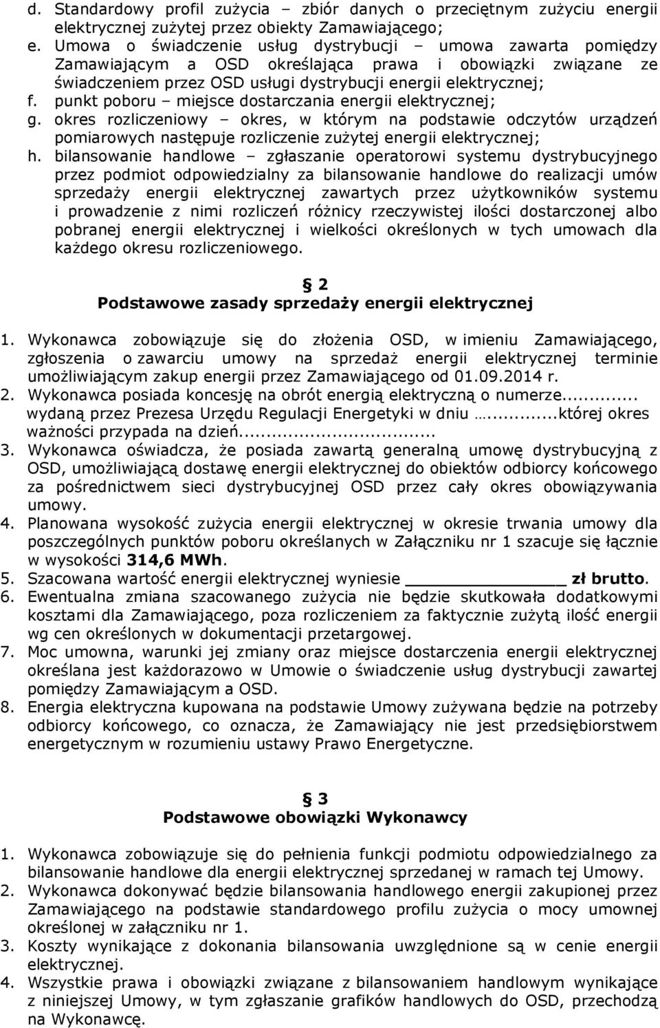 punkt poboru miejsce dostarczania energii elektrycznej; g. okres rozliczeniowy okres, w którym na podstawie odczytów urządzeń pomiarowych następuje rozliczenie zużytej energii elektrycznej; h.