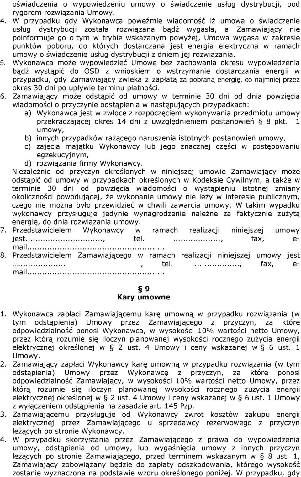 w zakresie punktów poboru, do których dostarczana jest energia elektryczna w ramach umowy o świadczenie usług dystrybucji z dniem jej rozwiązania. 5.