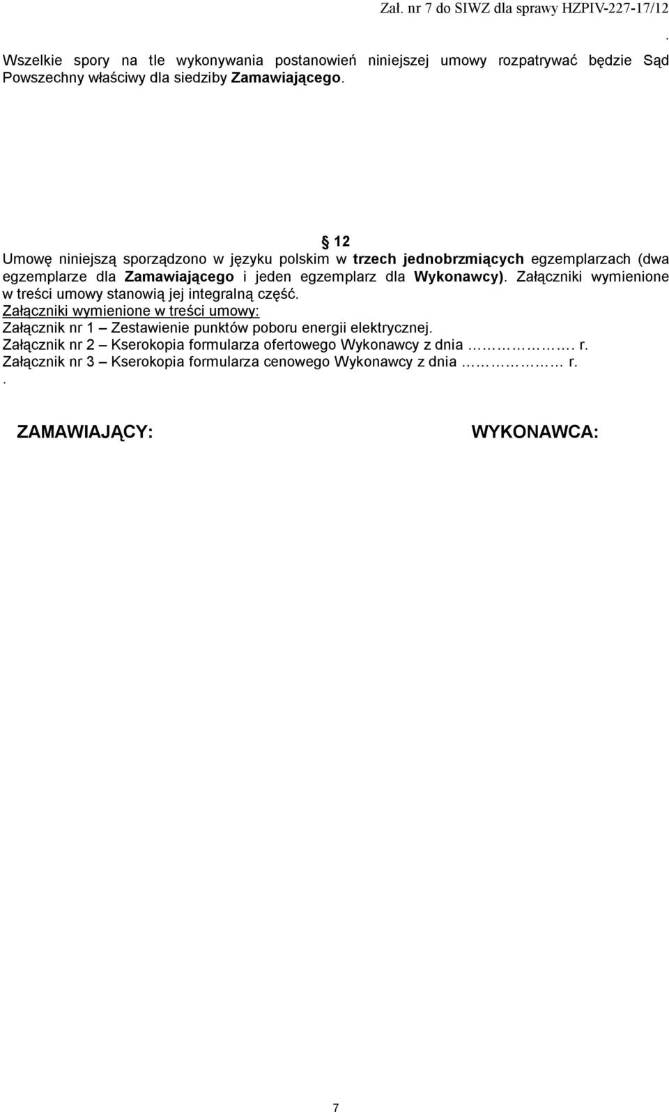 Wykonawcy) Załączniki wymienione w treści umowy stanowią jej integralną część Załączniki wymienione w treści umowy: Załącznik nr 1 Zestawienie punktów poboru