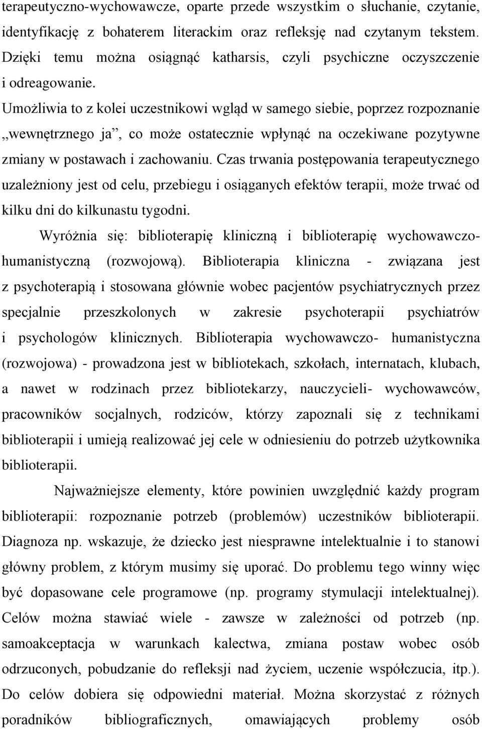 Umożliwia to z kolei uczestnikowi wgląd w samego siebie, poprzez rozpoznanie wewnętrznego ja, co może ostatecznie wpłynąć na oczekiwane pozytywne zmiany w postawach i zachowaniu.