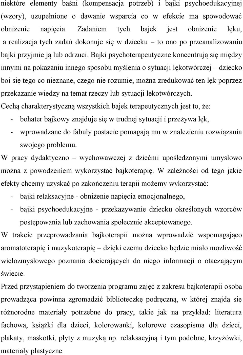 Bajki psychoterapeutyczne koncentrują się między innymi na pokazaniu innego sposobu myślenia o sytuacji lękotwórczej dziecko boi się tego co nieznane, czego nie rozumie, można zredukować ten lęk