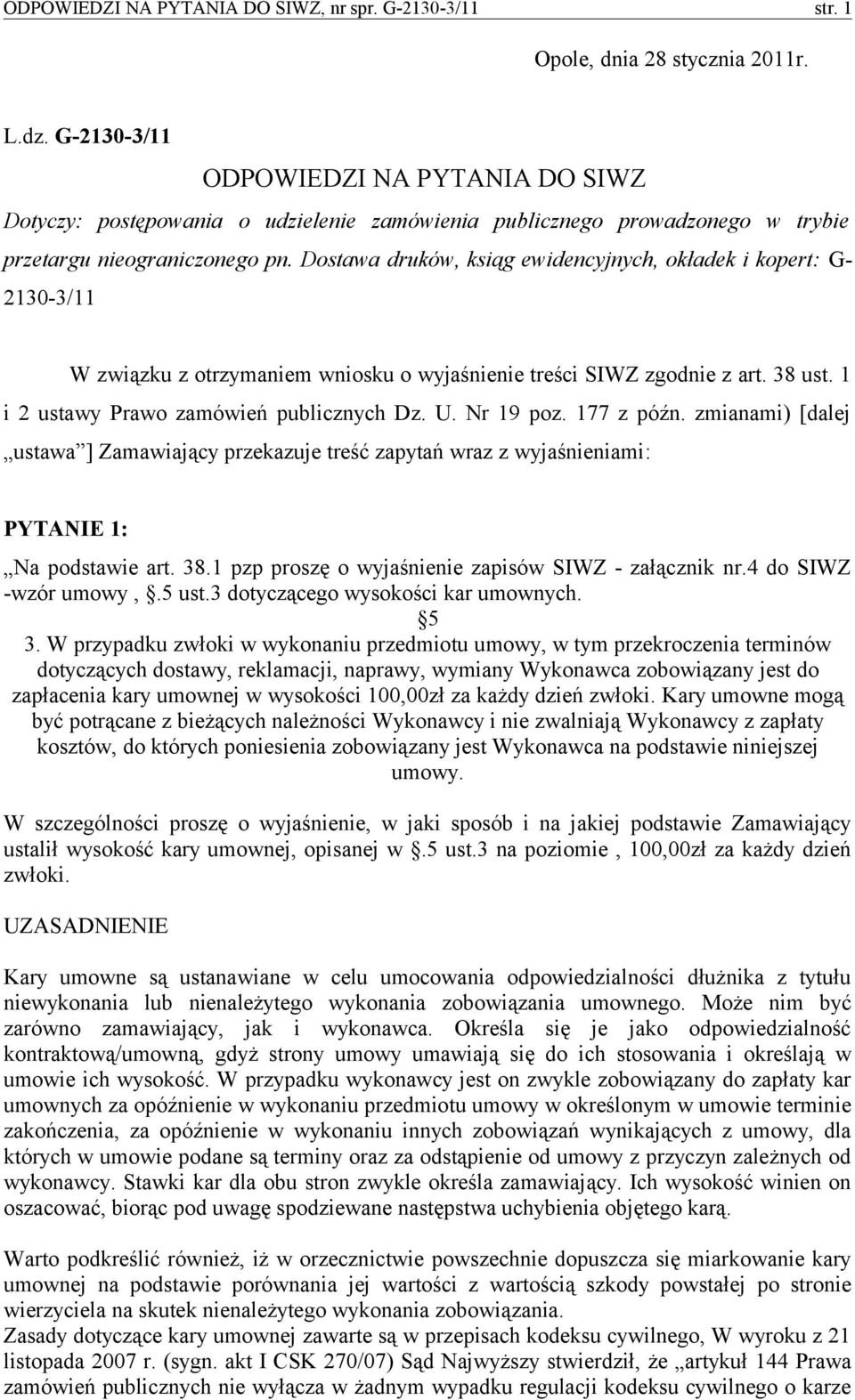 Dostawa druków, ksiąg ewidencyjnych, okładek i kopert: G- 2130-3/11 W związku z otrzymaniem wniosku o wyjaśnienie treści SIWZ zgodnie z art. 38 ust. 1 i 2 ustawy Prawo zamówień publicznych Dz. U.