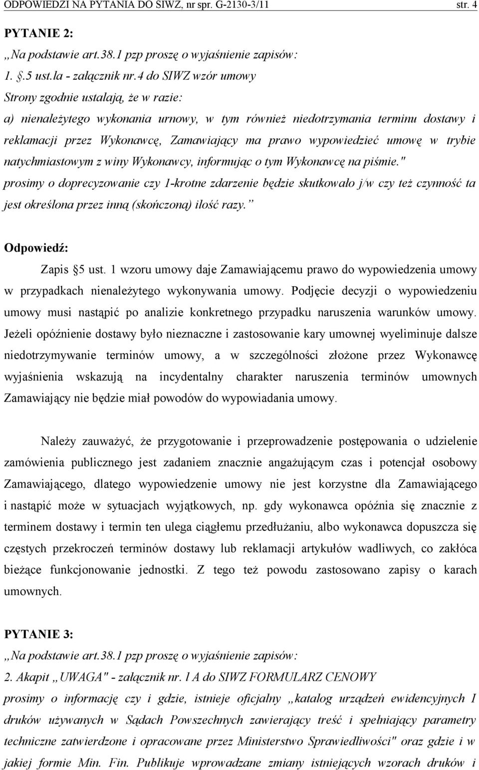 wypowiedzieć umowę w trybie natychmiastowym z winy Wykonawcy, informując o tym Wykonawcę na piśmie.