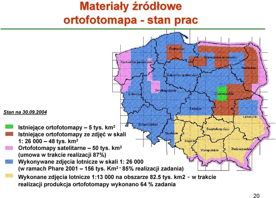 km 2 (umowa w trakcie realizacji 87%) Wykonywane zdjęcia lotnicze w skali 1: 26 000 (w ramach Phare 2001 156 tys.