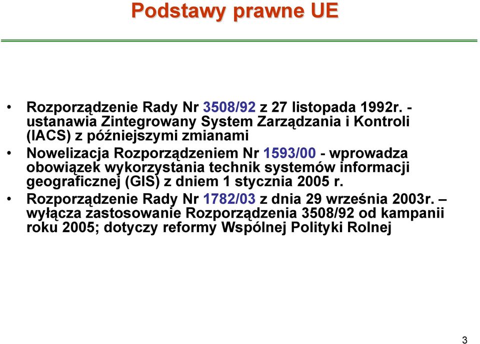 1593/00 -wprowadza obowiązek wykorzystania technik systemów informacji geograficznej (GIS) z dniem 1 stycznia 2005 r.