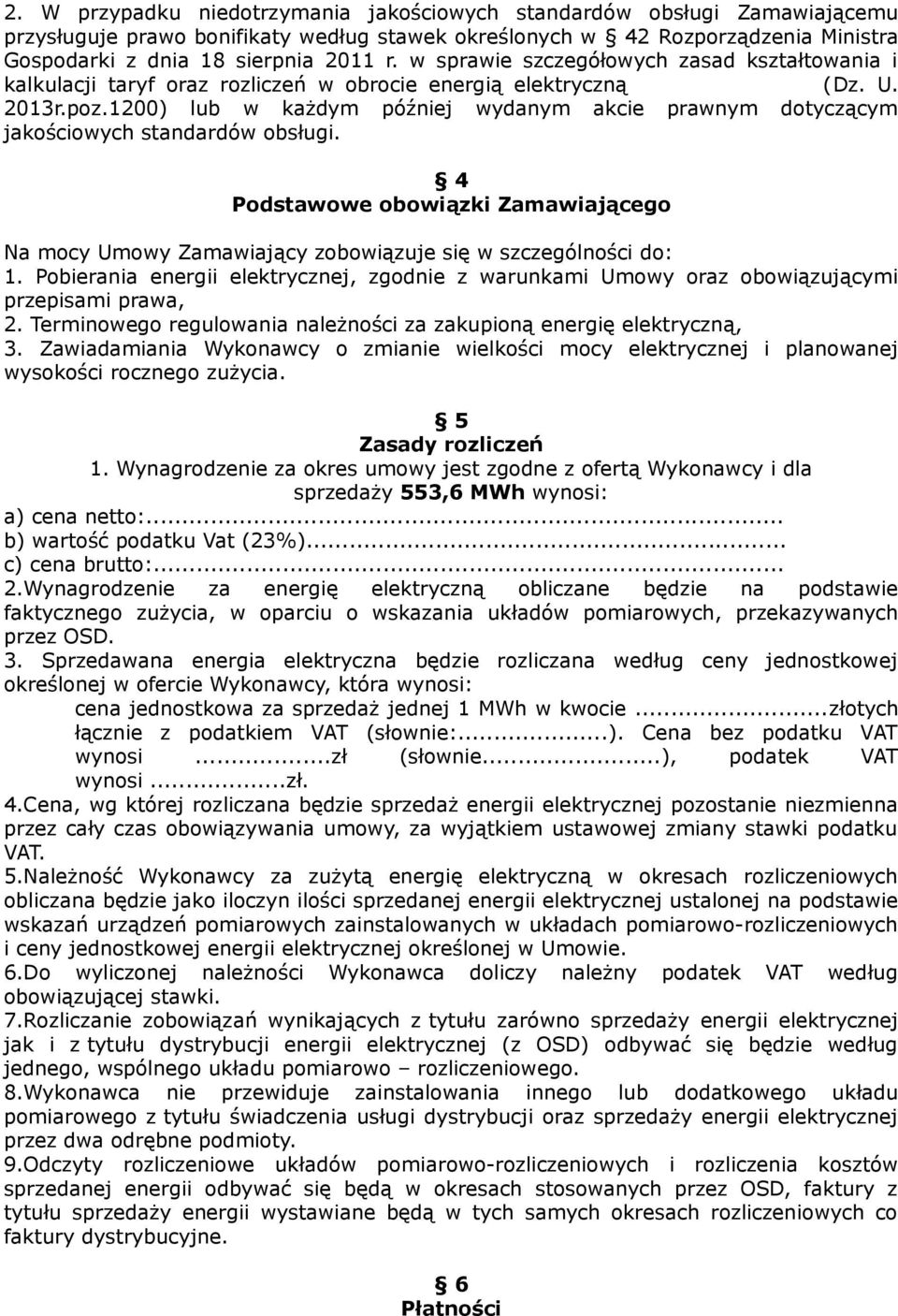 1200) lub w każdym później wydanym akcie prawnym dotyczącym jakościowych standardów obsługi. 4 Podstawowe obowiązki Zamawiającego Na mocy Umowy Zamawiający zobowiązuje się w szczególności do: 1.