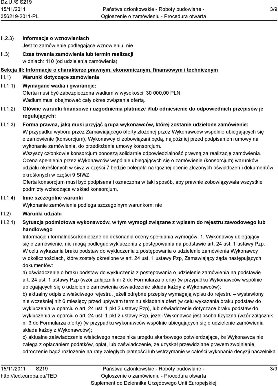 prawnym, ekonomicznym, finansowym i technicznym III.1) Warunki dotyczące zamówienia III.1.1) III.1.2) III.1.3) III.1.4) III.2) III.2.1) Wymagane wadia i gwarancje: Oferta musi być zabezpieczona wadium w wysokości: 30 000,00 PLN.