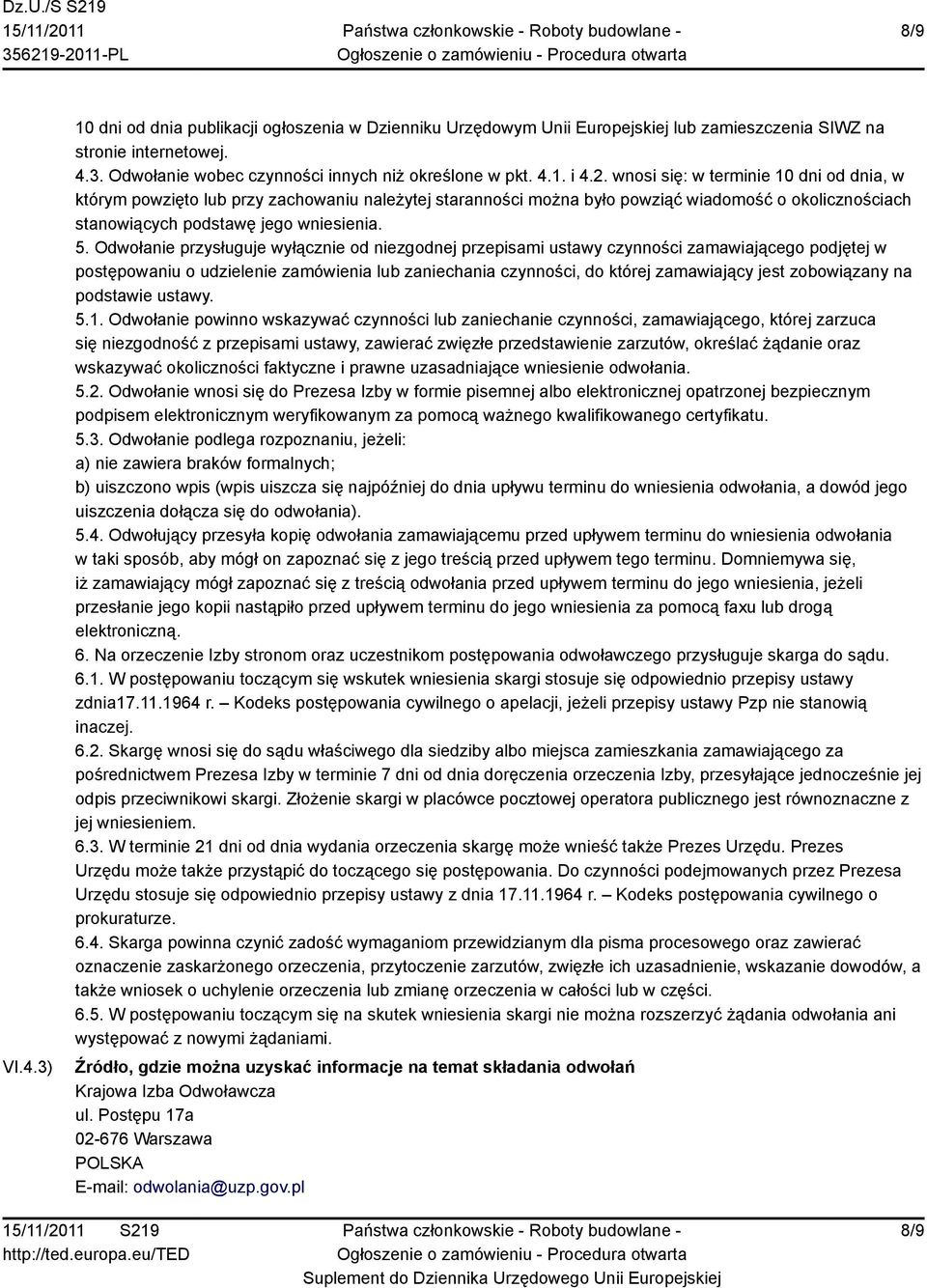 Odwołanie przysługuje wyłącznie od niezgodnej przepisami ustawy czynności zamawiającego podjętej w postępowaniu o udzielenie zamówienia lub zaniechania czynności, do której zamawiający jest