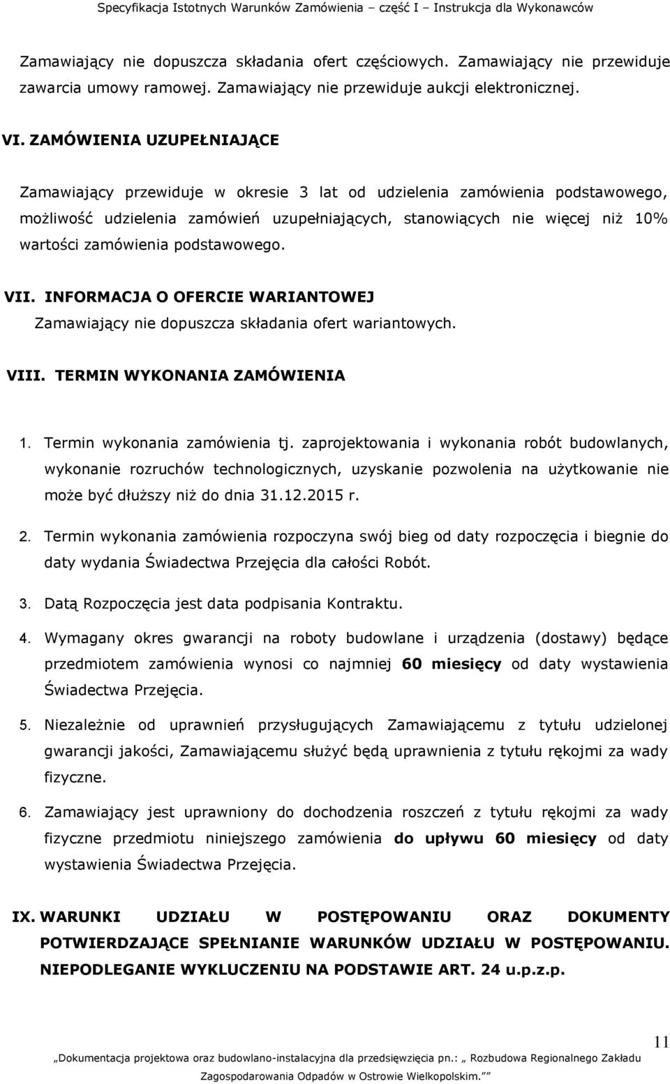 zamówienia podstawowego. VII. INFORMACJA O OFERCIE WARIANTOWEJ Zamawiający nie dopuszcza składania ofert wariantowych. VIII. TERMIN WYKONANIA ZAMÓWIENIA 1. Termin wykonania zamówienia tj.