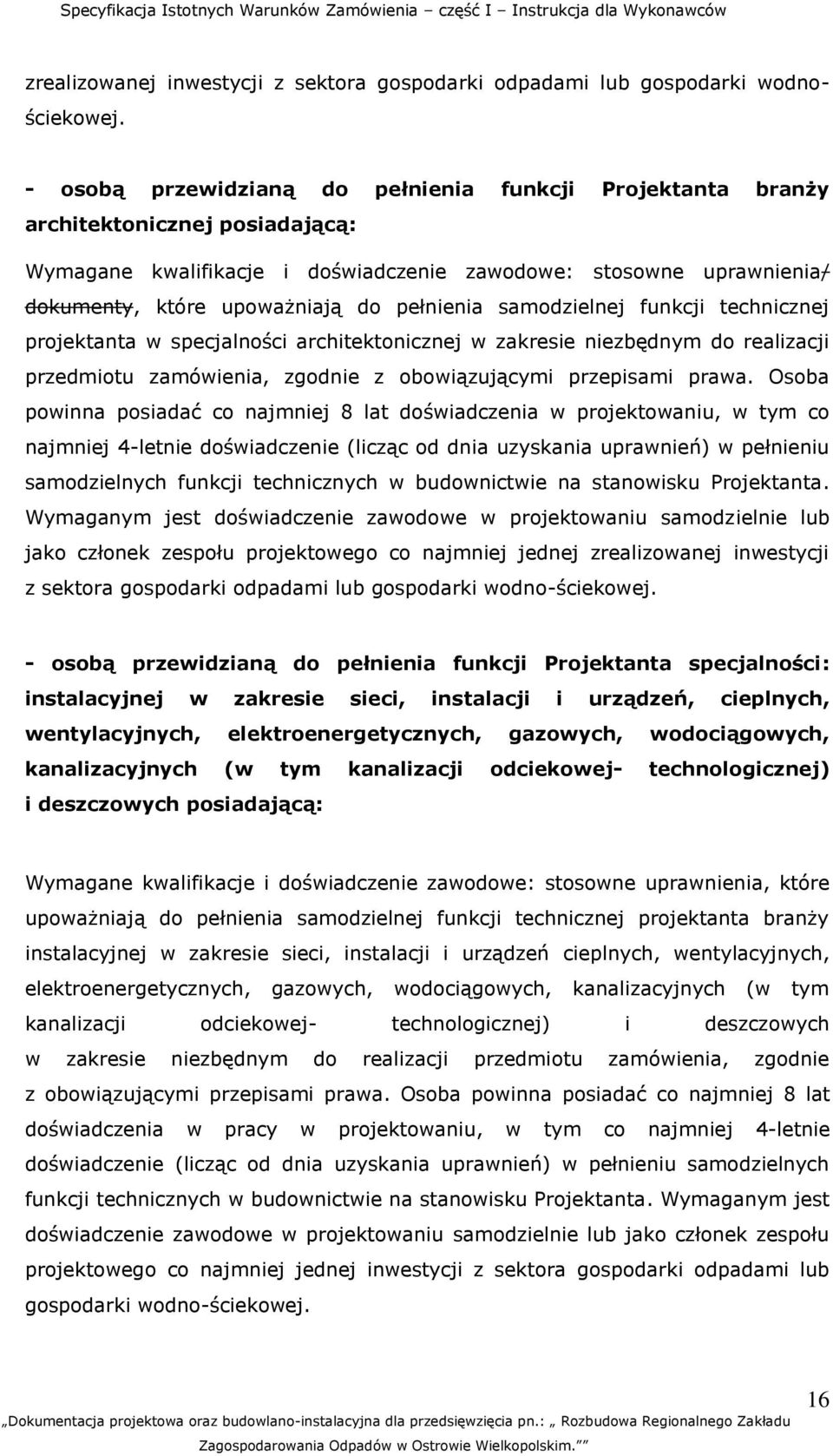 pełnienia samodzielnej funkcji technicznej projektanta w specjalności architektonicznej w zakresie niezbędnym do realizacji przedmiotu zamówienia, zgodnie z obowiązującymi przepisami prawa.