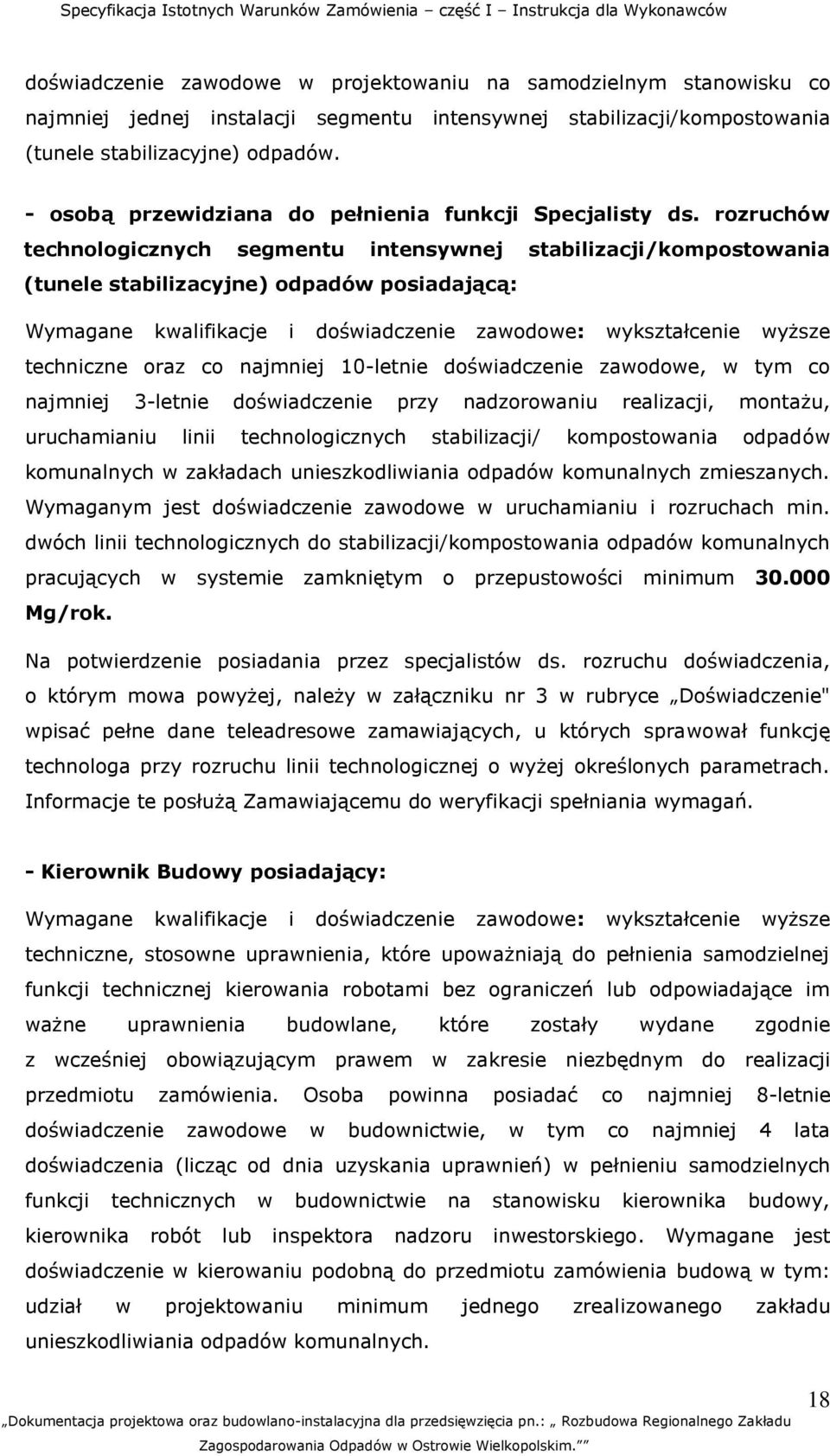 rozruchów technologicznych segmentu intensywnej stabilizacji/kompostowania (tunele stabilizacyjne) odpadów posiadającą: Wymagane kwalifikacje i doświadczenie zawodowe: wykształcenie wyższe techniczne