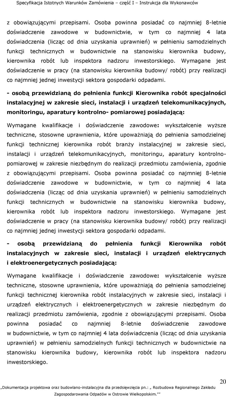 technicznych w budownictwie na stanowisku kierownika budowy, kierownika robót lub inspektora nadzoru inwestorskiego.