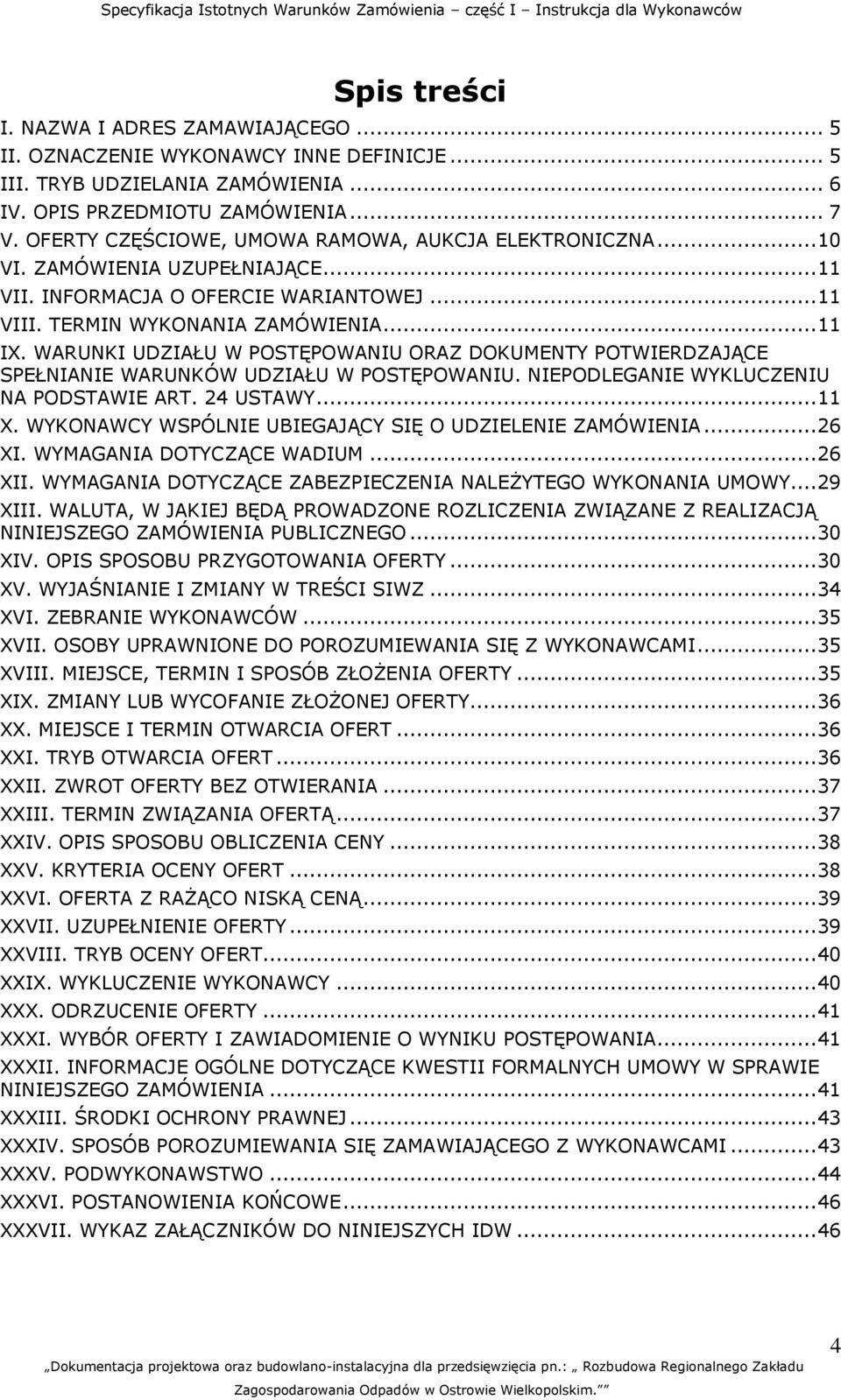 WARUNKI UDZIAŁU W POSTĘPOWANIU ORAZ DOKUMENTY POTWIERDZAJĄCE SPEŁNIANIE WARUNKÓW UDZIAŁU W POSTĘPOWANIU. NIEPODLEGANIE WYKLUCZENIU NA PODSTAWIE ART. 24 USTAWY... 11 X.