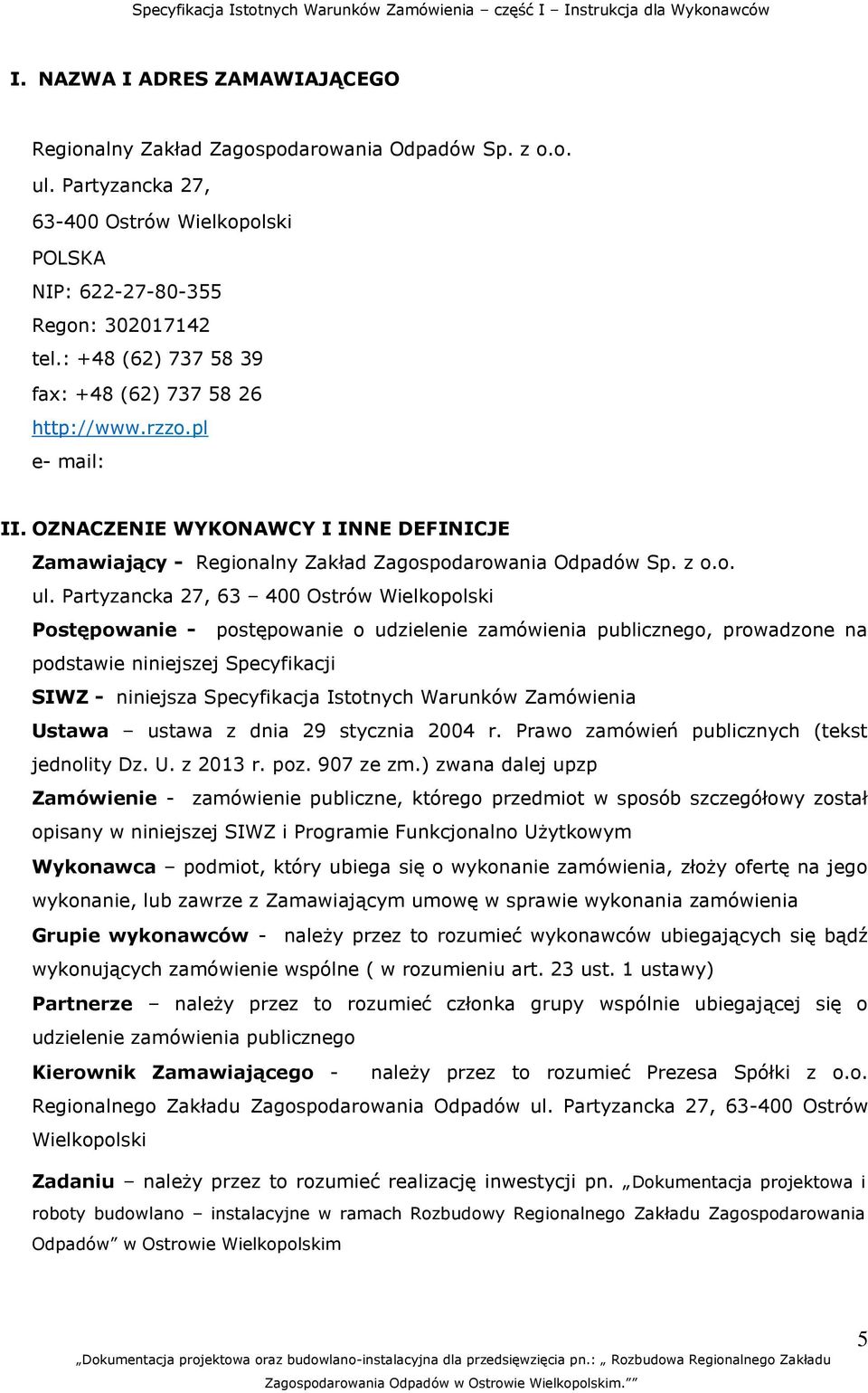 Partyzancka 27, 63 400 Ostrów Wielkopolski Postępowanie - postępowanie o udzielenie zamówienia publicznego, prowadzone na podstawie niniejszej Specyfikacji SIWZ - niniejsza Specyfikacja Istotnych