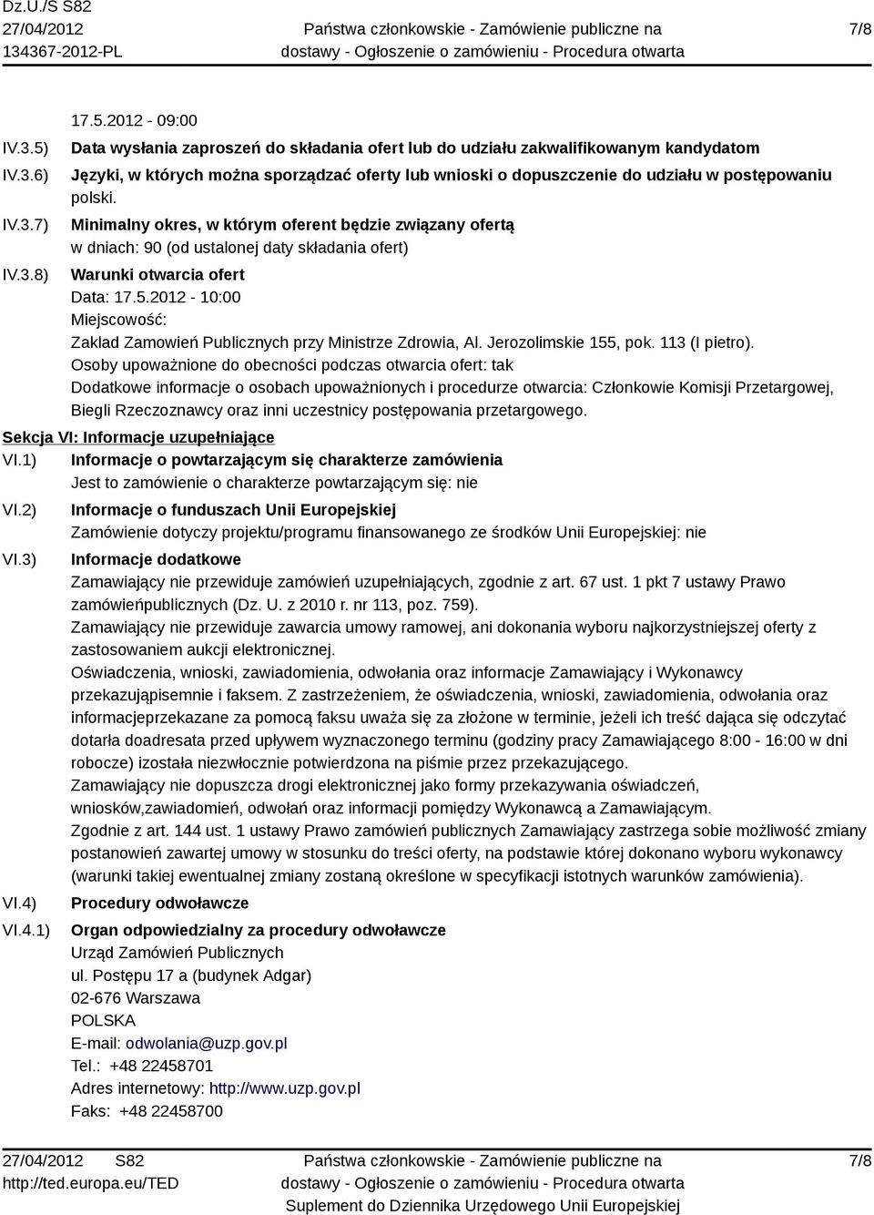 2012-09:00 Data wysłania zaproszeń do składania ofert lub do udziału zakwalifikowanym kandydatom Języki, w których można sporządzać oferty lub wnioski o dopuszczenie do udziału w postępowaniu polski.