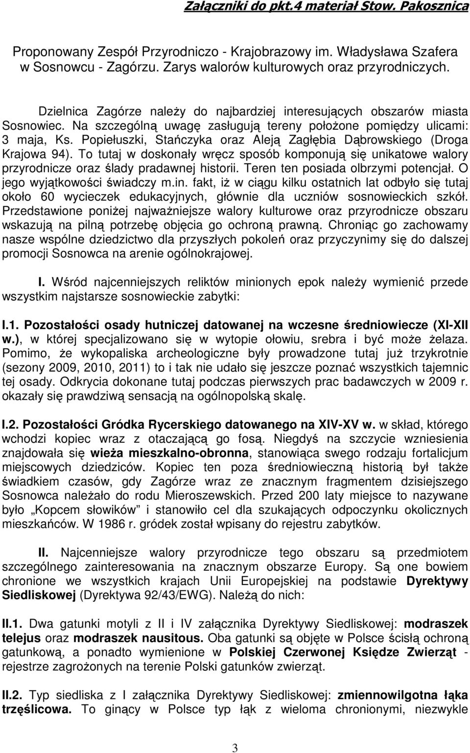 Popiełuszki, Stańczyka oraz Aleją Zagłębia Dąbrowskiego (Droga Krajowa 94). To tutaj w doskonały wręcz sposób komponują się unikatowe walory przyrodnicze oraz ślady pradawnej historii.