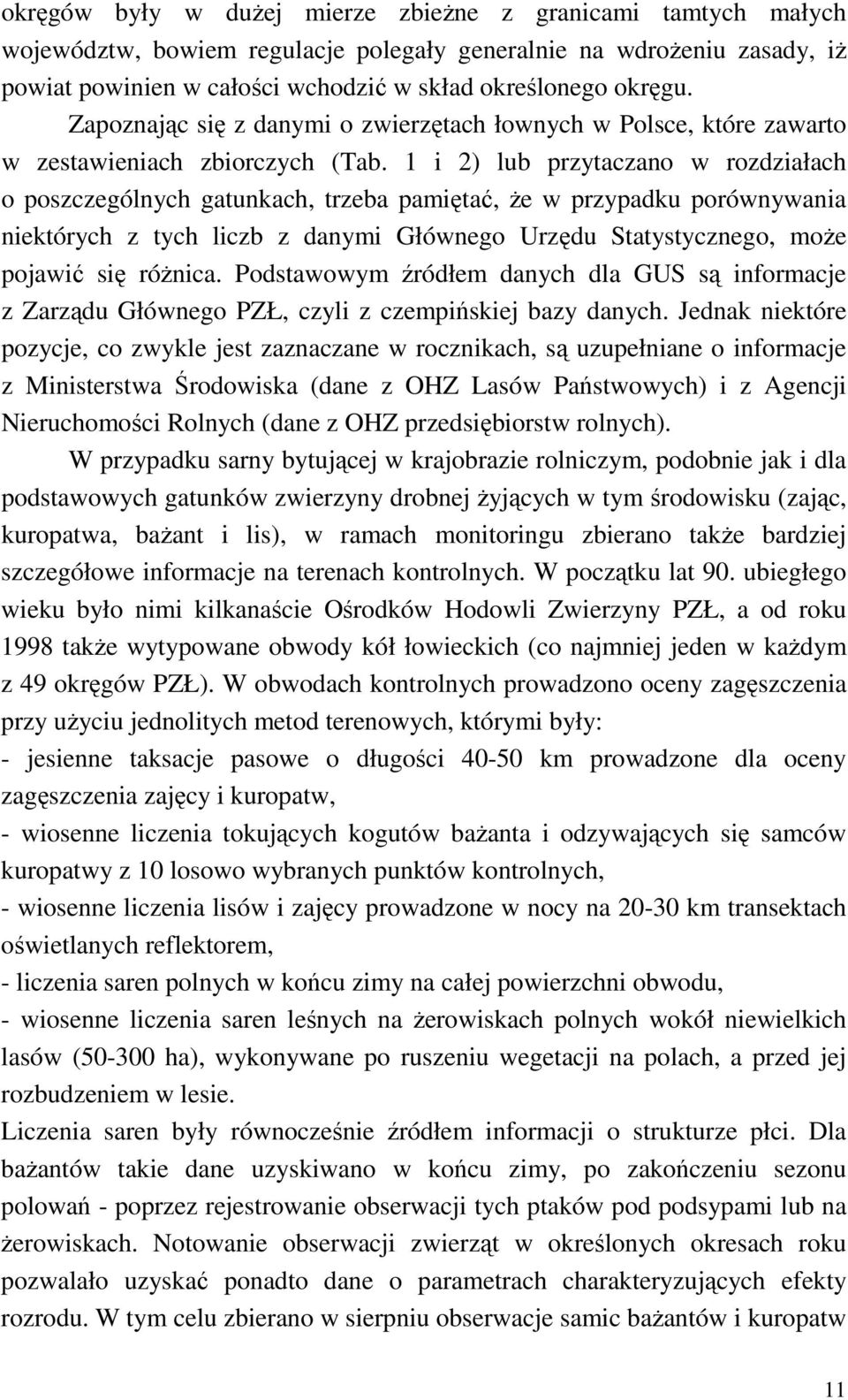 1 i 2) lub przytaczano w rozdziałach o poszczególnych gatunkach, trzeba pamiętać, Ŝe w przypadku porównywania niektórych z tych liczb z danymi Głównego Urzędu Statystycznego, moŝe pojawić się róŝnica.