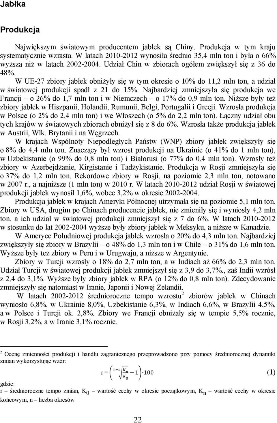 W UE-27 zbiory jabłek obniżyły się w tym okresie o 10% do 11,2 mln ton, a udział w światowej produkcji spadł z 21 do 15%.