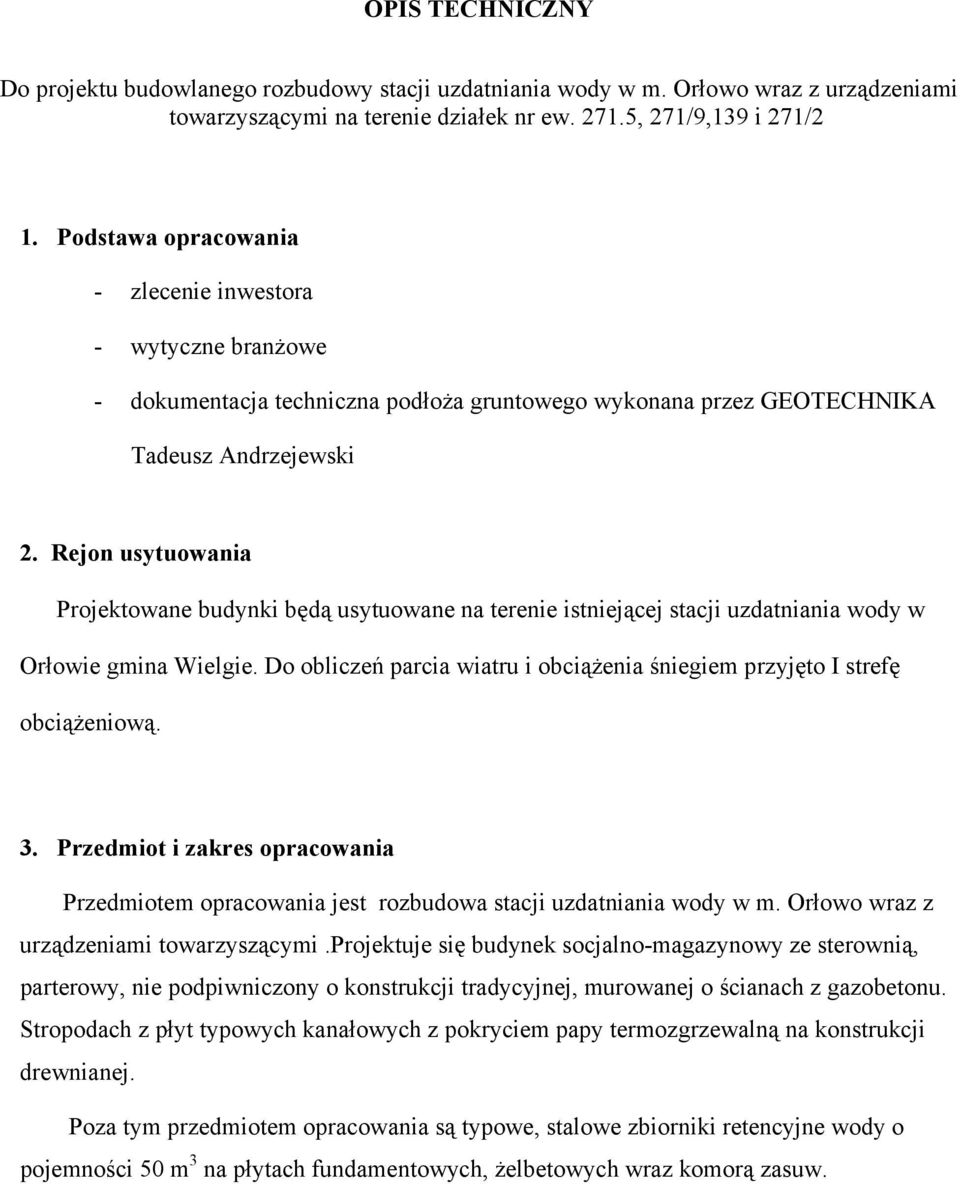 Rejon usytuowania Projektowane budynki będą usytuowane na terenie istniejącej stacji uzdatniania wody w Orłowie gmina Wielgie.