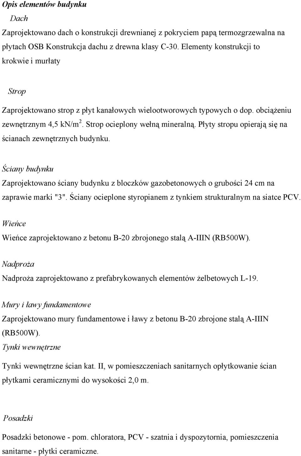 Płyty stropu opierają się na ścianach zewnętrznych budynku. Ściany budynku Zaprojektowano ściany budynku z bloczków gazobetonowych o grubości 24 cm na zaprawie marki "3".