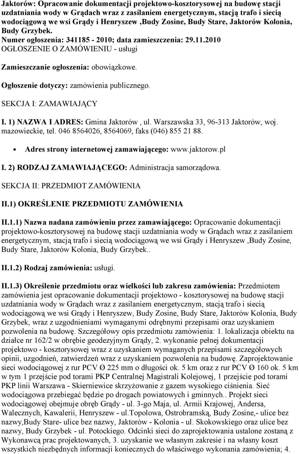 Ogłoszenie dotyczy: zamówienia publicznego. SEKCJA I: ZAMAWIAJĄCY I. 1) NAZWA I ADRES: Gmina Jaktorów, ul. Warszawska 33, 96-313 Jaktorów, woj. mazowieckie, tel.